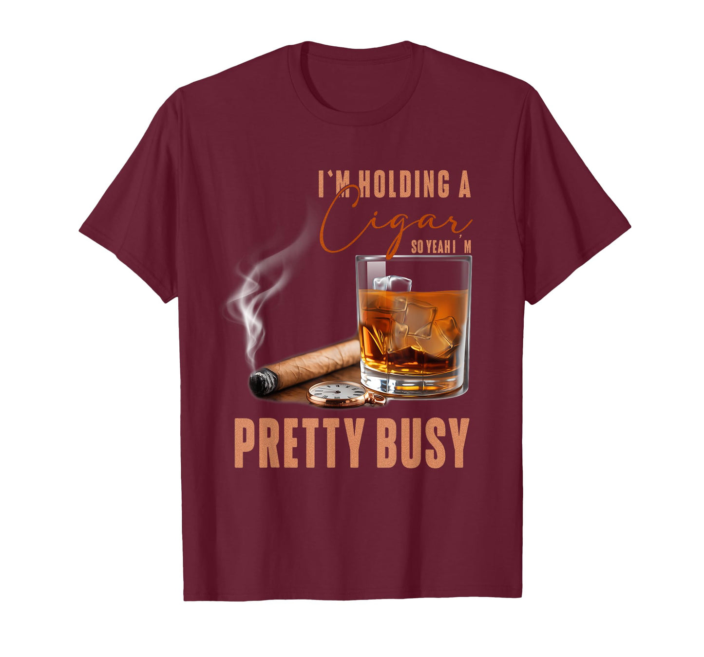 I'm Holding A Cigar So Yeah Im Pretty Busy Cigar Lover Smoke T-Shirt