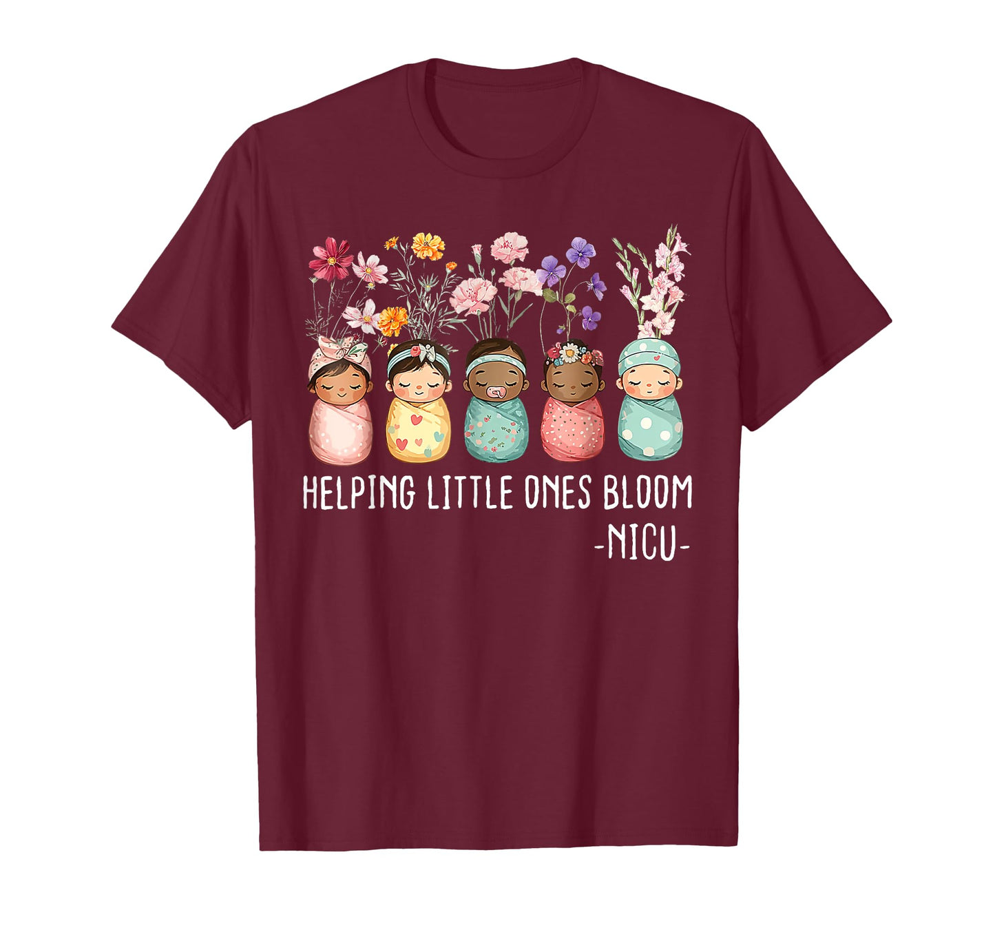 Floral Helping Little Ones Bloom NICU Nurse Appreciation T-Shirt