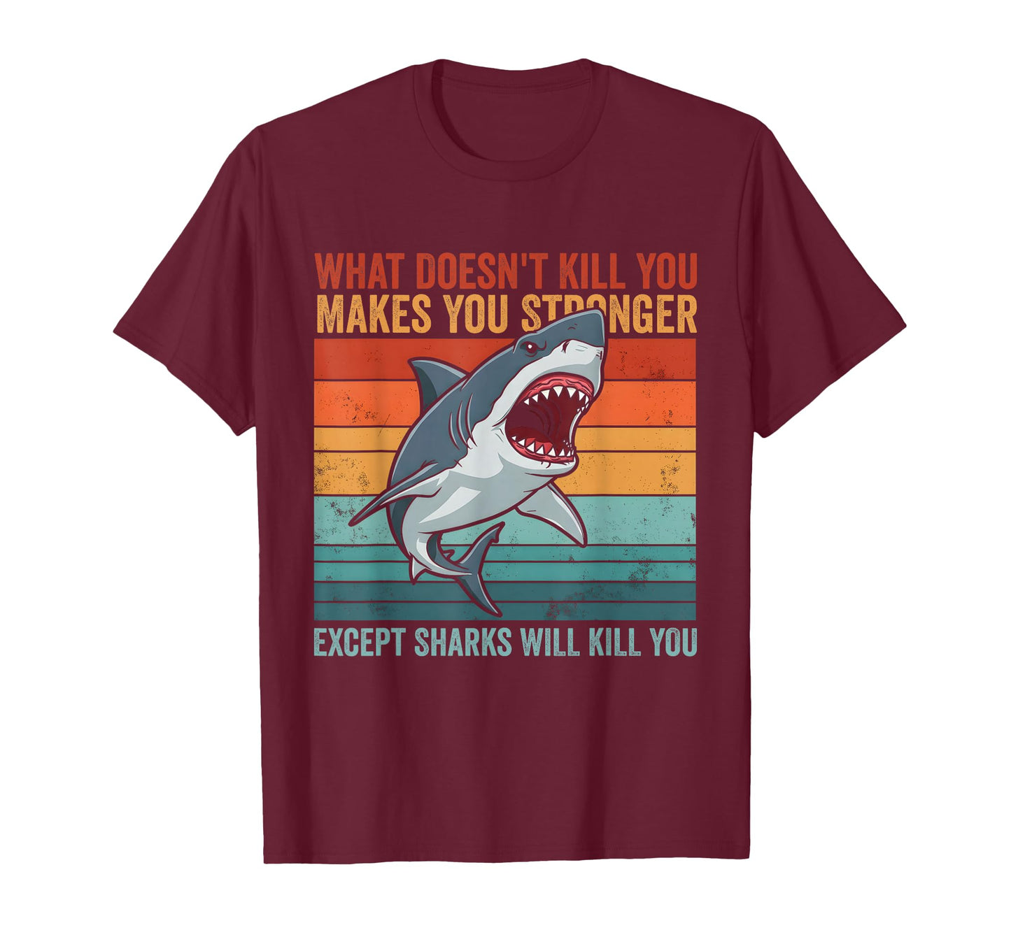 What Doesn't Kill You Makes You Stronger Except Sharks T-Shirt