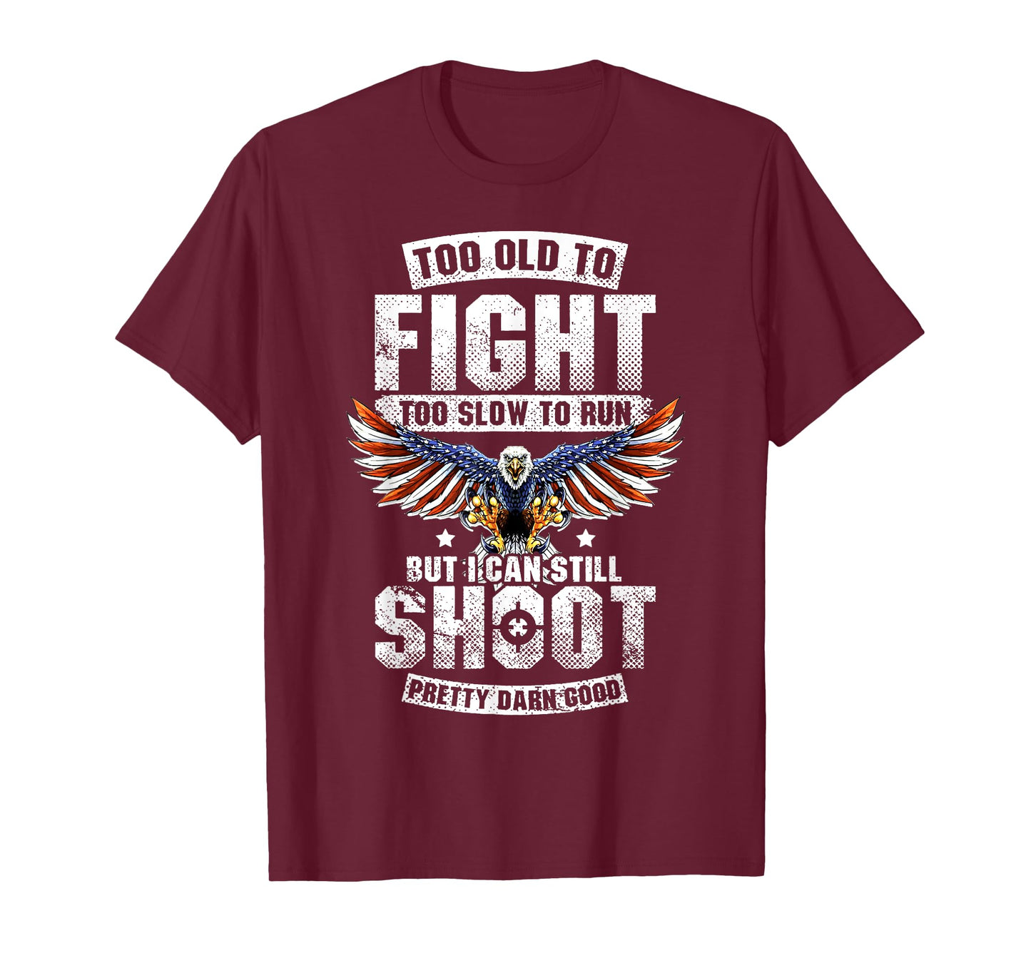 Too Old To Fight Too Slow To Run But I Can Still Shoot T-Shirt