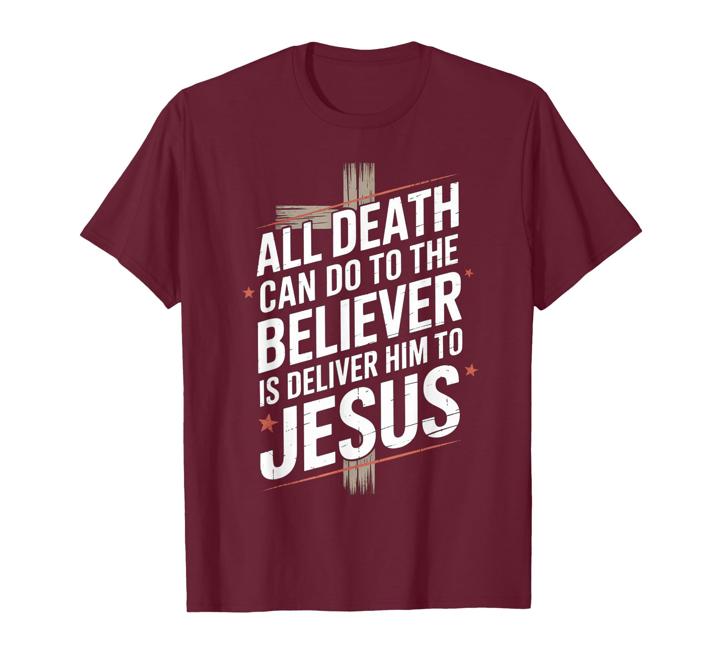 All Death Can Do to The Believer is Deliver Him to Jesus T-Shirt
