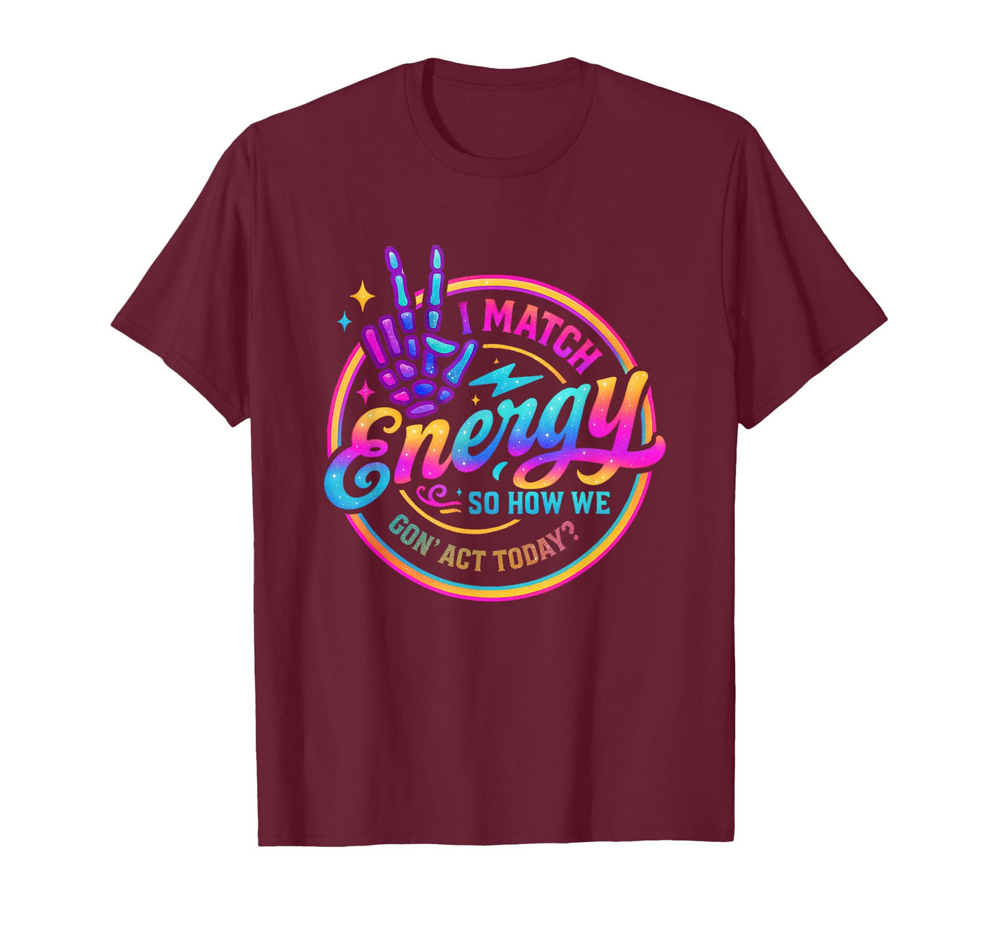 I Match Energy So How We Gonna Act Today T-Shirt