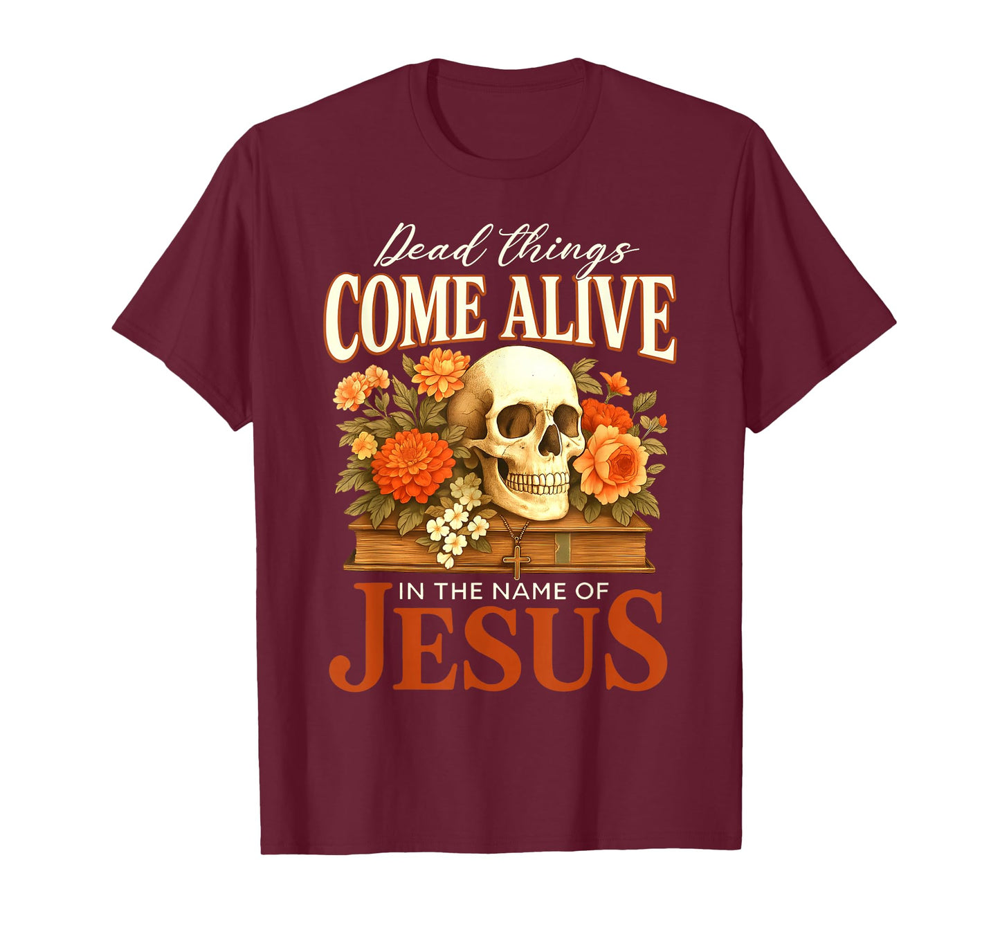 Dead Things Come Alive Name of Jesus Christian Halloween T-Shirt