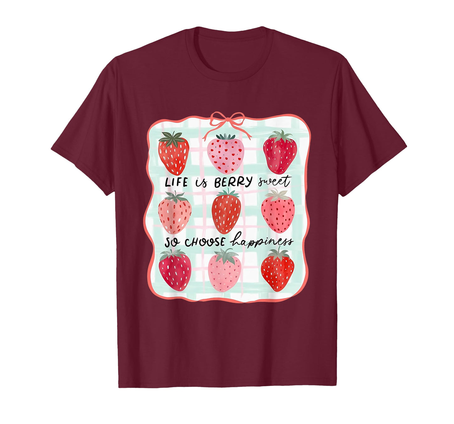 Life Is Berry Sweet So Choose Happiness Strawberry T-Shirt