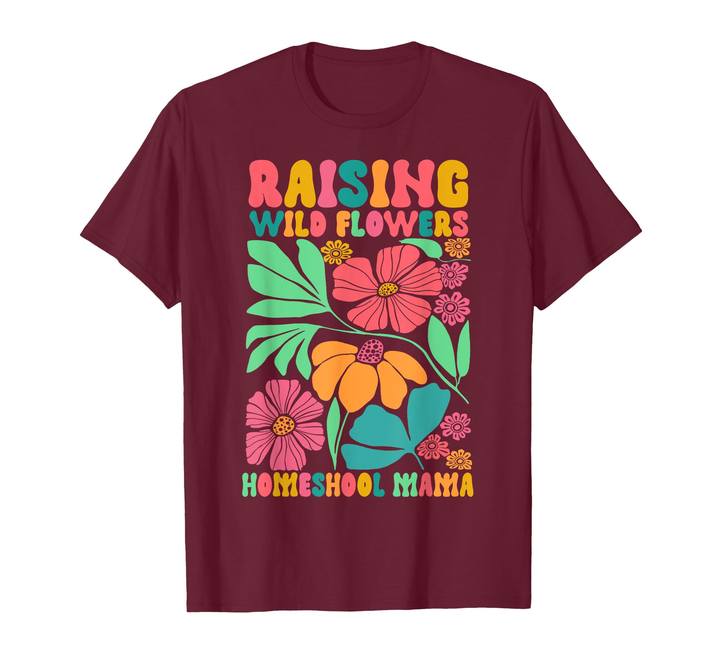 Homeschool Mom Life Raising Wildflowers Homeschool Mama T-Shirt