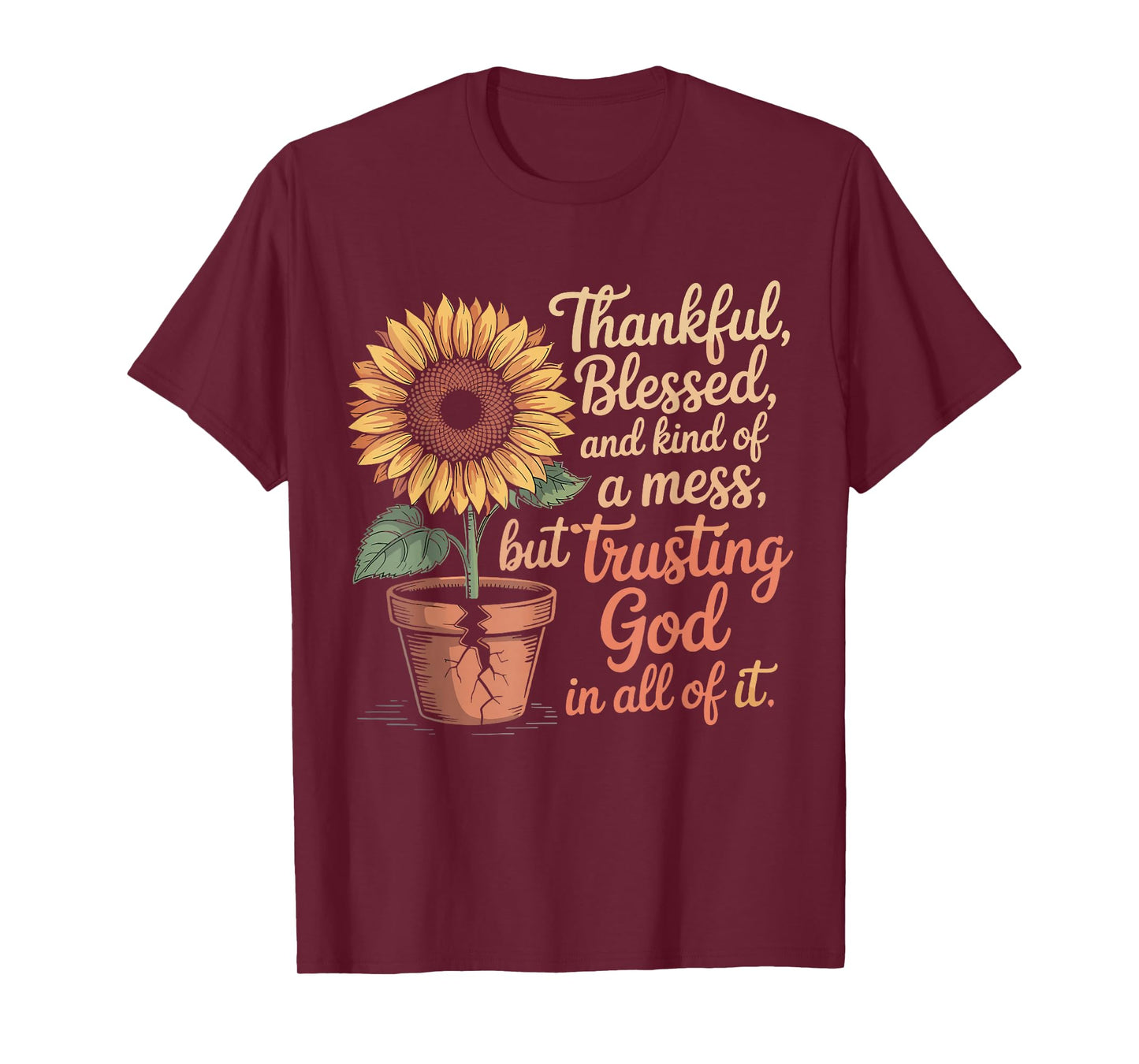 Thankful Blessed Kind of A Mess But Trusting God in All T-Shirt