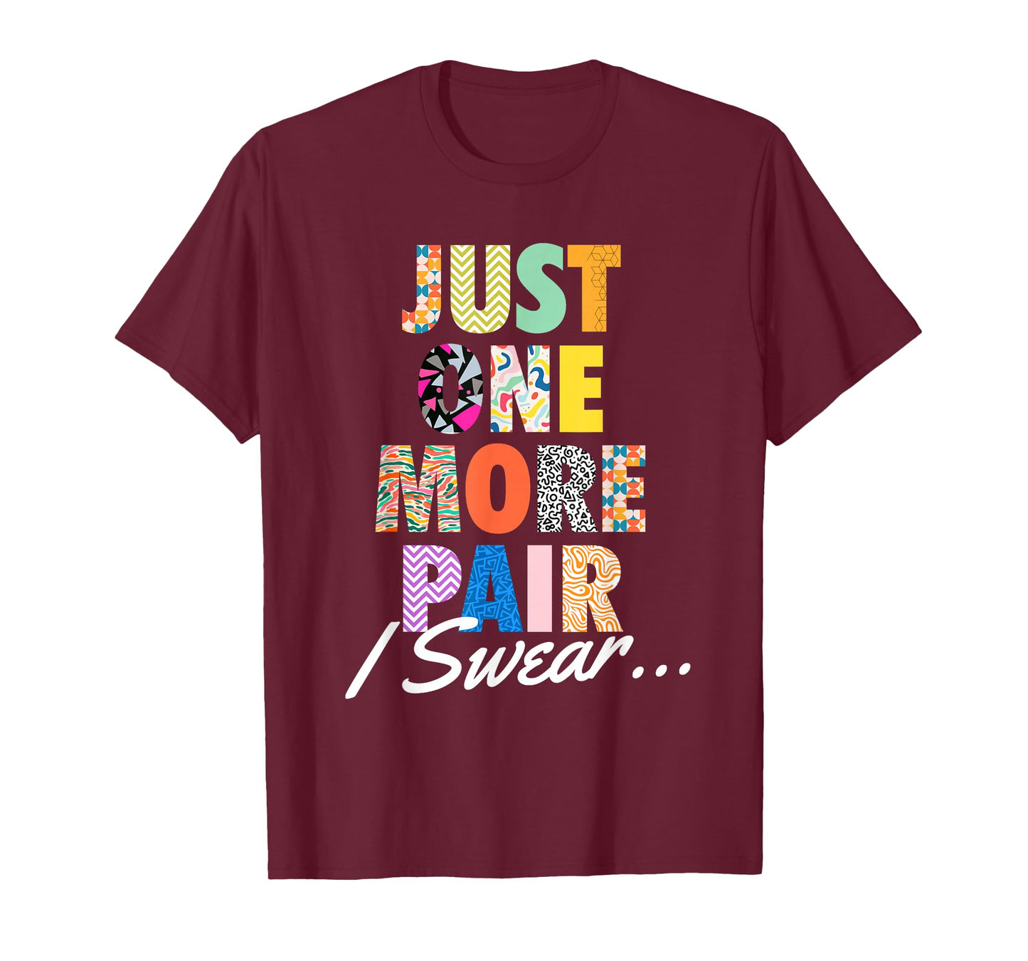 Just One More Pair I Swear - Sneaker Head Sneaker Fan T-Shirt