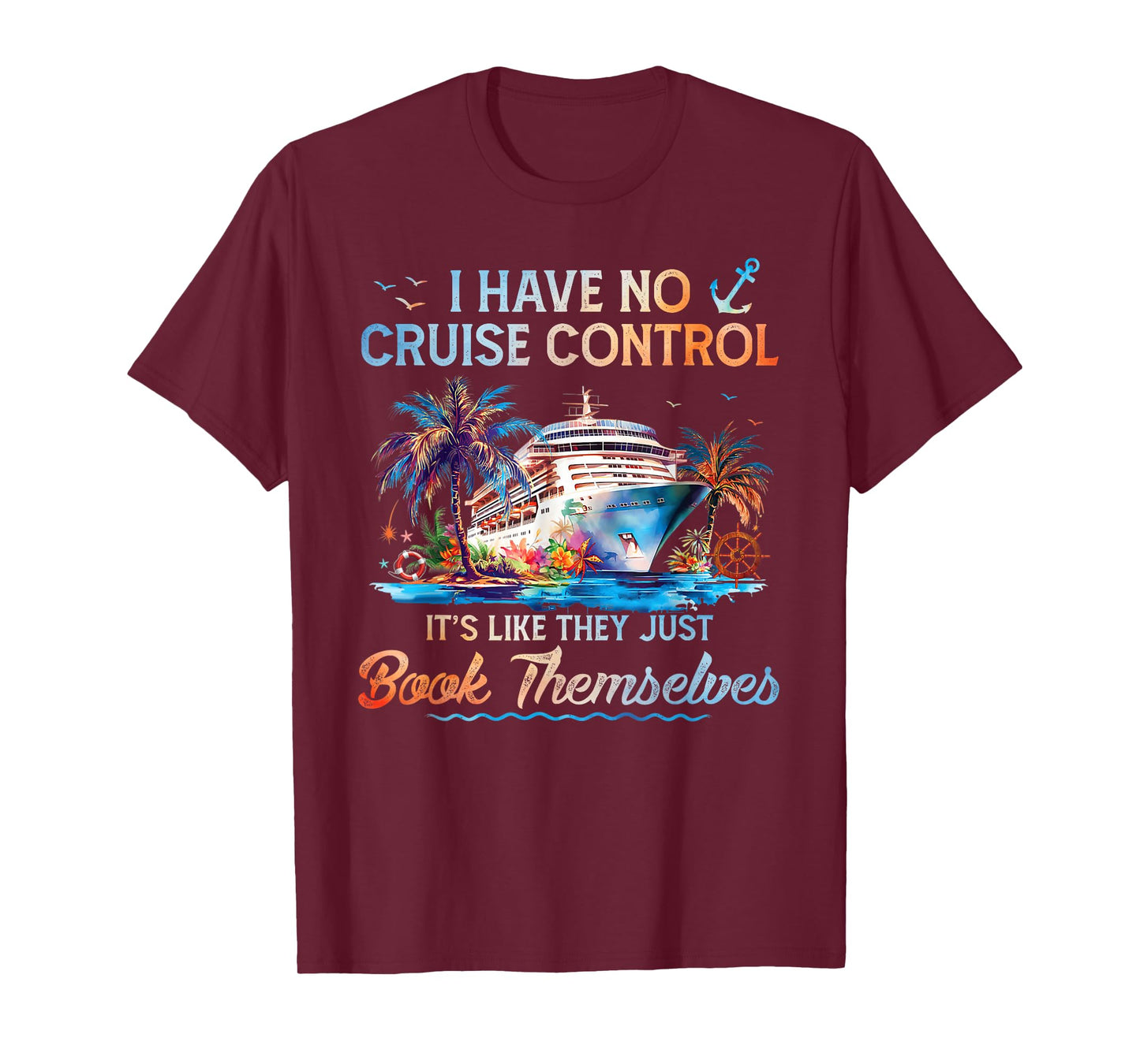 I Have No Control On A Cruise They Book Themselves Cruise T-Shirt