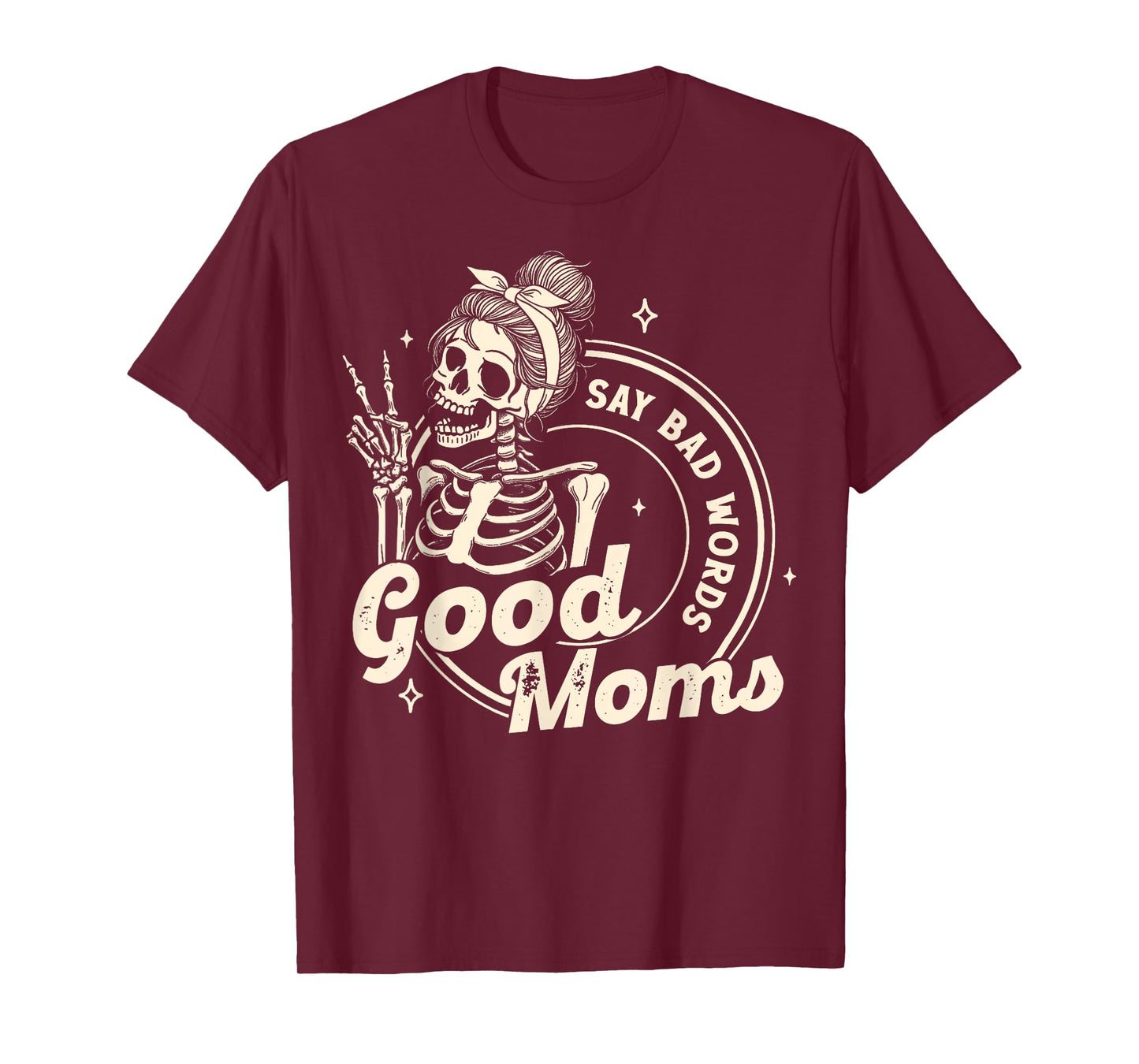 Funny Skeleton Mom Good Moms Say Bad Words Mothers Day T-Shirt