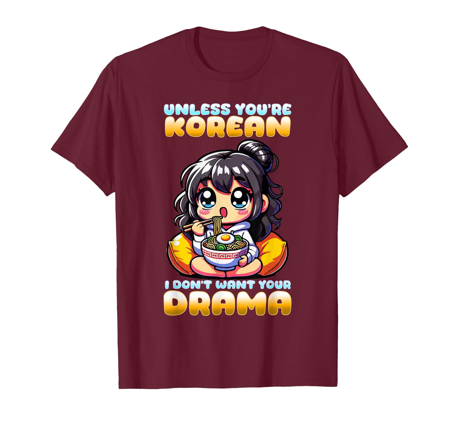 Unless You're Korean I Don't Want Your Drama I K-Drama T-Shirt