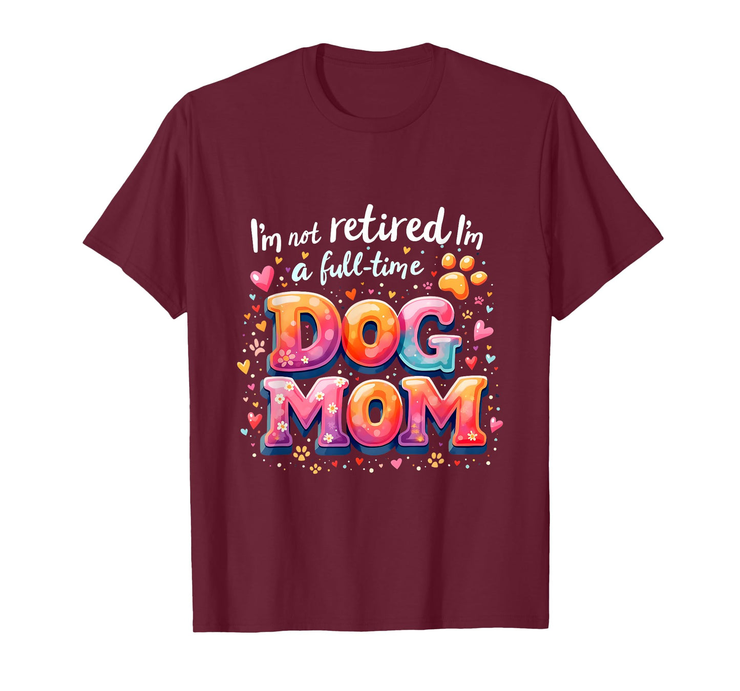 I'm Not Retired I'm A Full Time Dog Mom Retirement Costume T-Shirt
