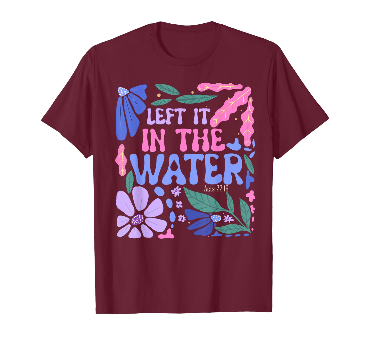 Left It in The Water Baptism Christian Baptized Boho Flowers T-Shirt