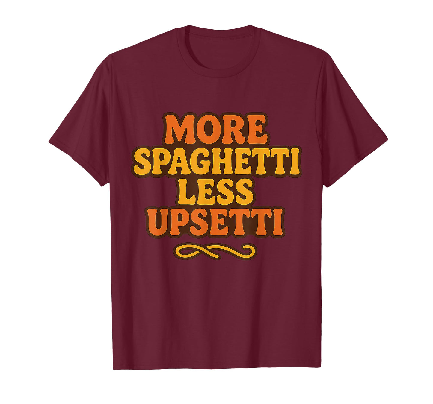 More Spaghetti Less Upsetti Funny Pasta Lover Italian T-Shirt