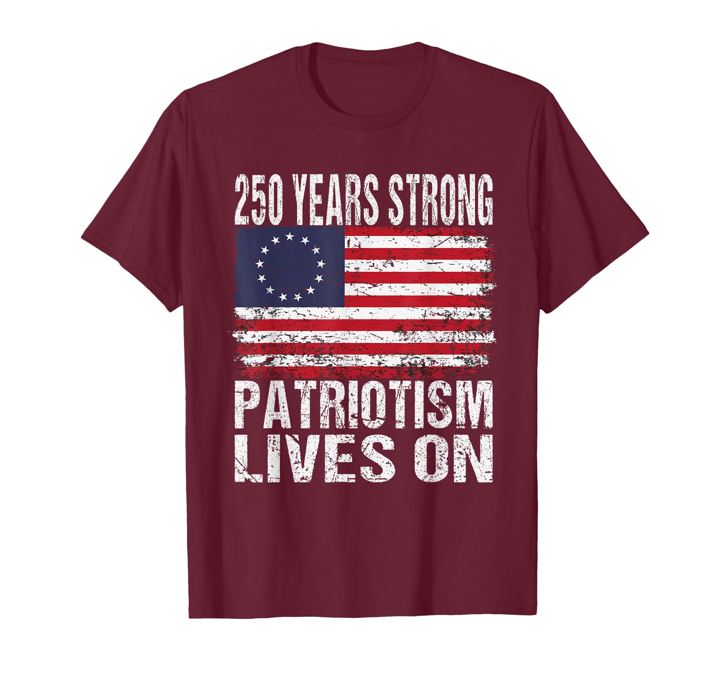 250 Years Strong Patriotism Lives On - USA 250th Birthday T-Shirt