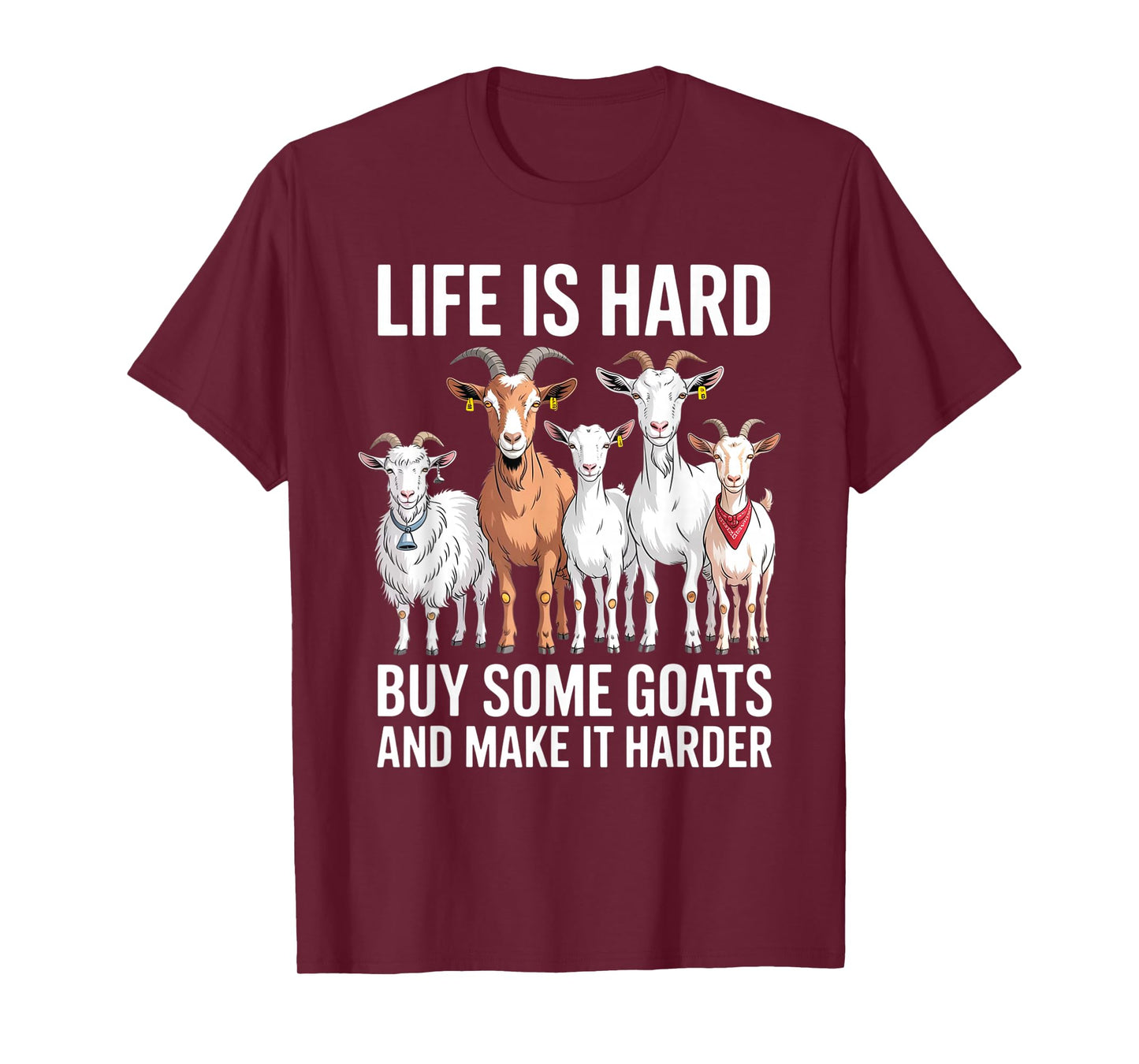 Life is Hard Buy Some Goats and Make it Harder T-Shirt
