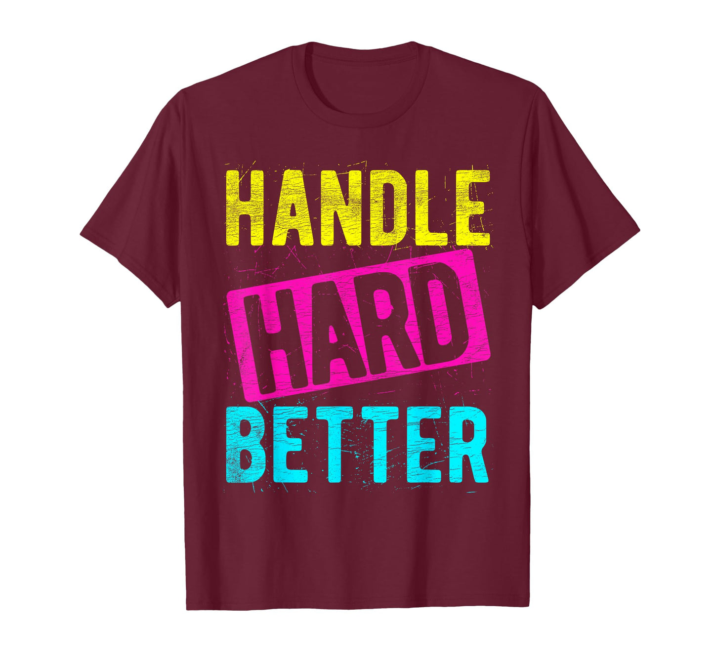 HANDLE HARD BETTER Motivational Positivity Slogan T-Shirt