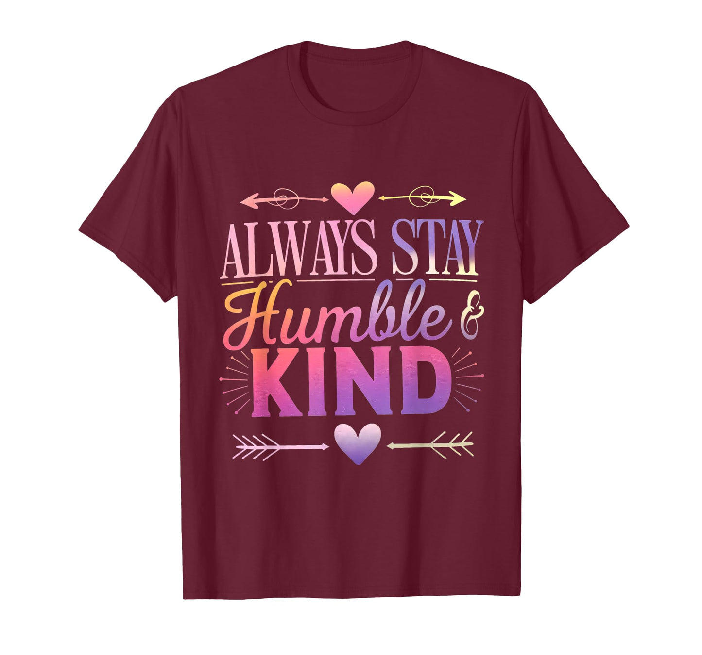 Always Stay Humble And Kind Funny Be Kind Always Vibes T-Shirt