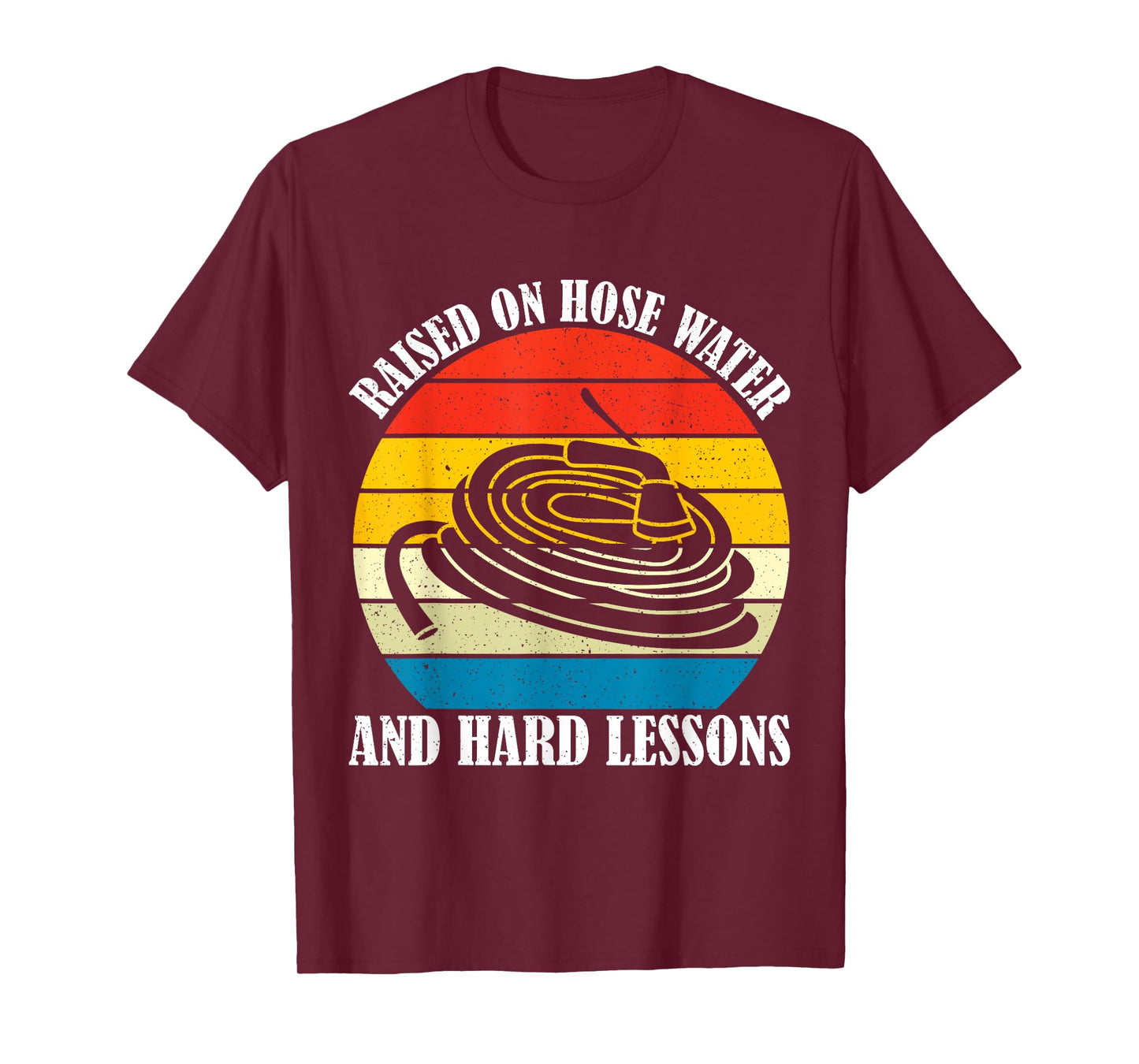 Raised On Hose Water and Hard Lessons Funny Humorous Saying T-Shirt