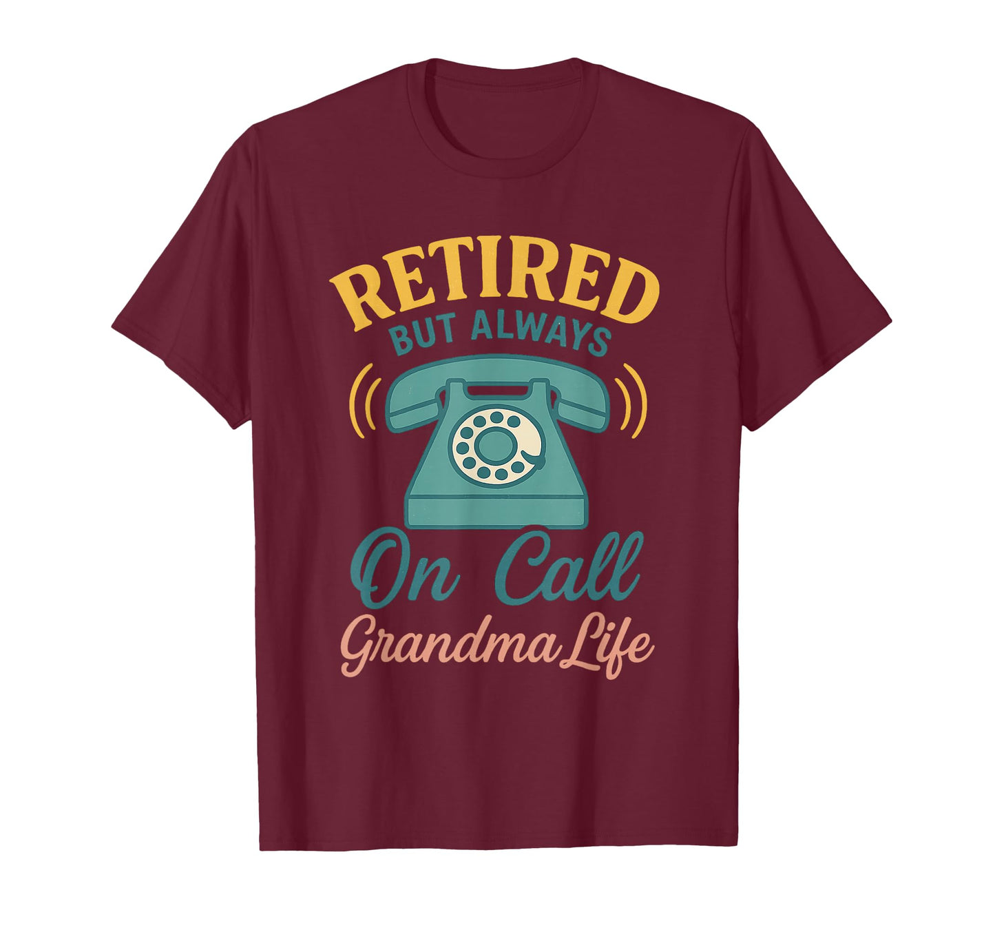 Retired But Always On Call - Grandma Life Funny Tee T-Shirt