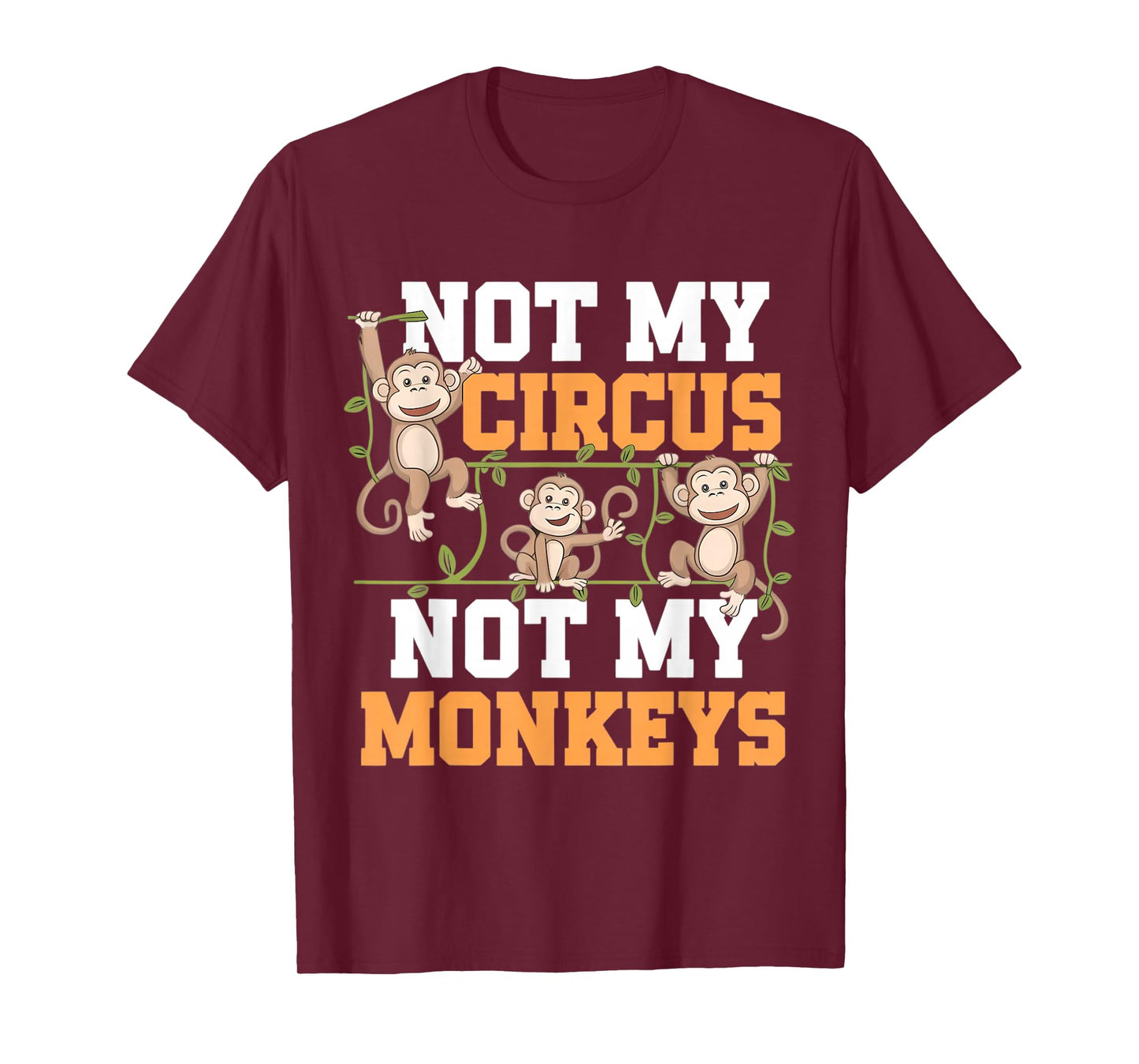 Not My Cyrcus Not My Monkeys Funny Not My Problem Saying Gag T-Shirt