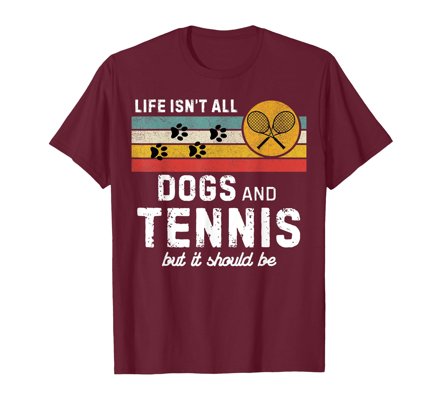 Life isn't all dogs and Tennis but it should be Funny Tennis T-Shirt
