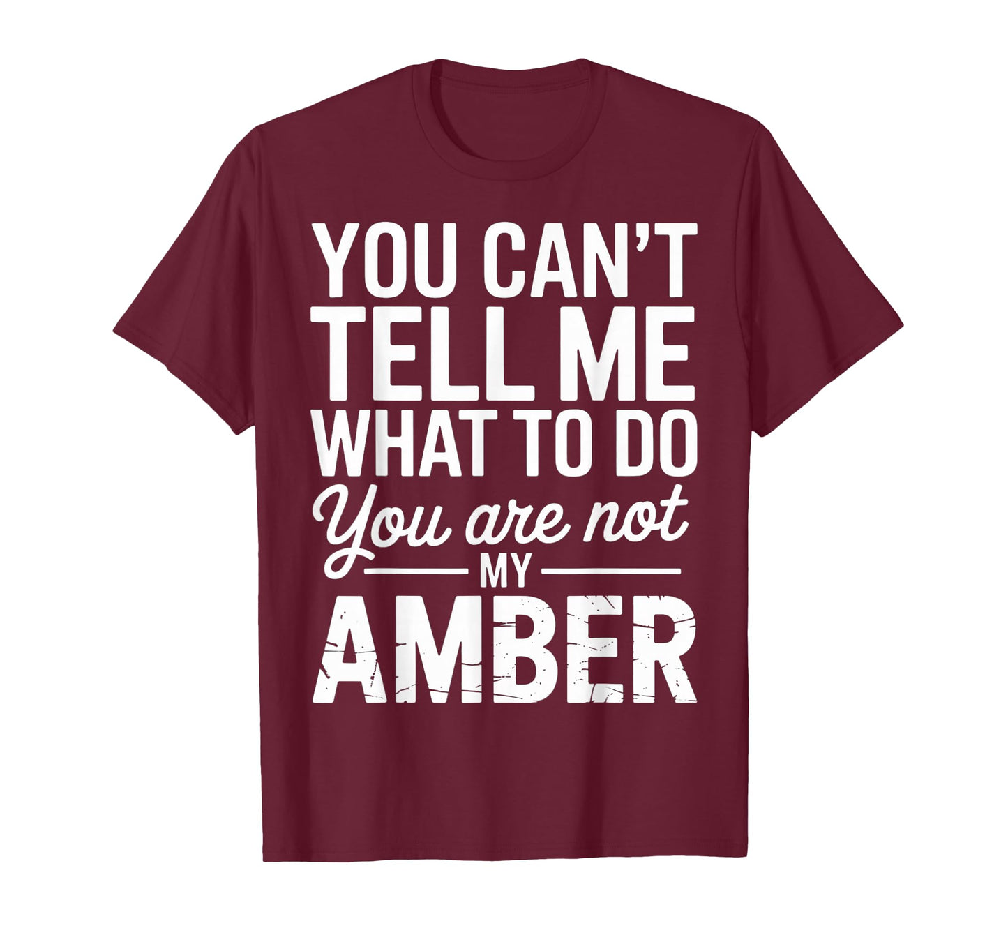 You Can't Tell Me What to Do You are Not My Amber T-Shirt