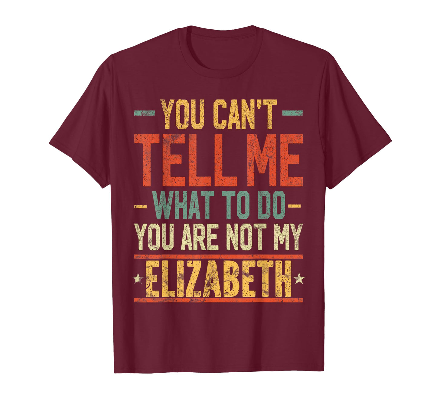 You Can't Tell Me What to Do You are Not My Elizabeth T-Shirt