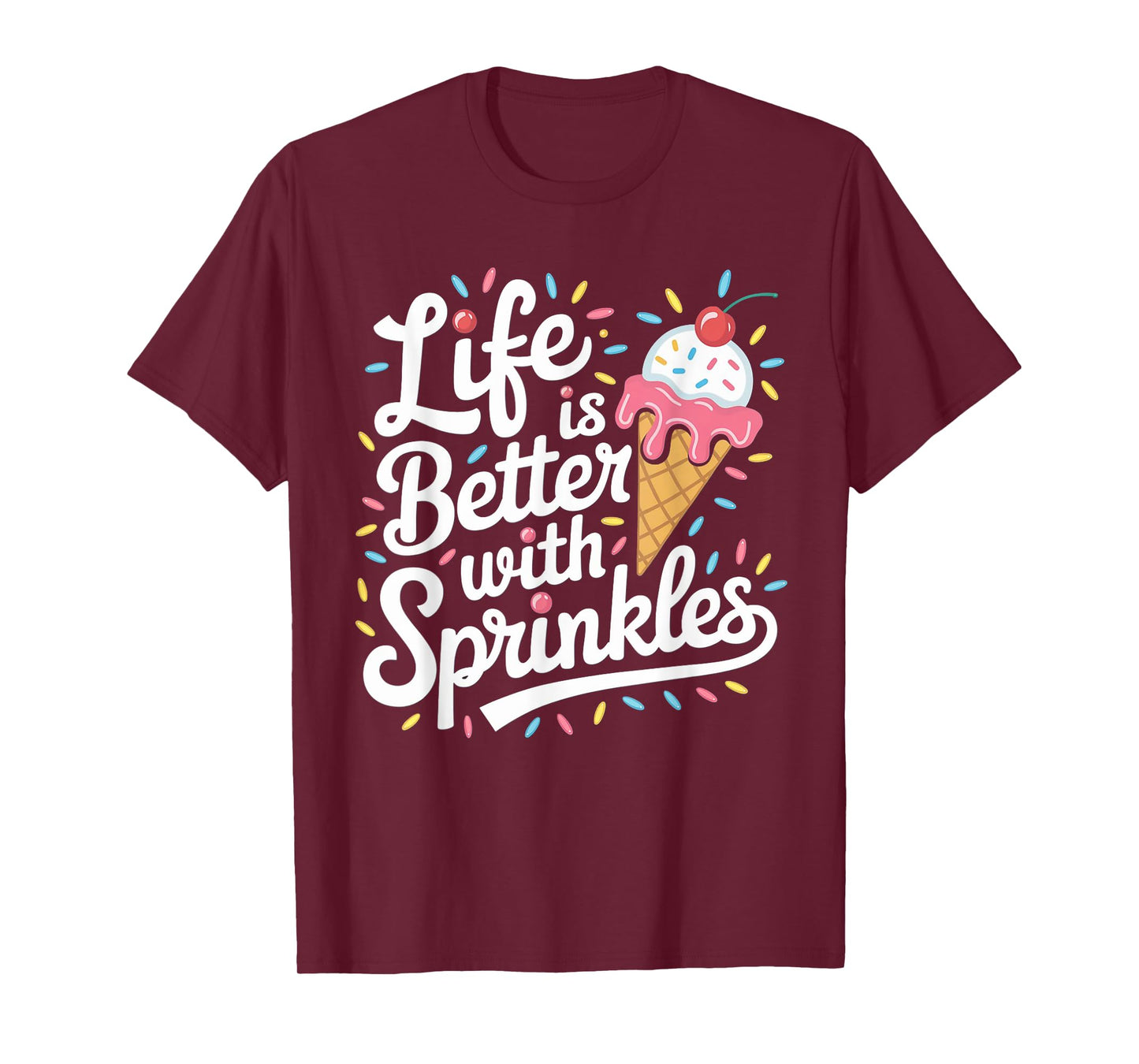 Life is Better with Sprinkles Ice Cream Sweet Treats T-Shirt