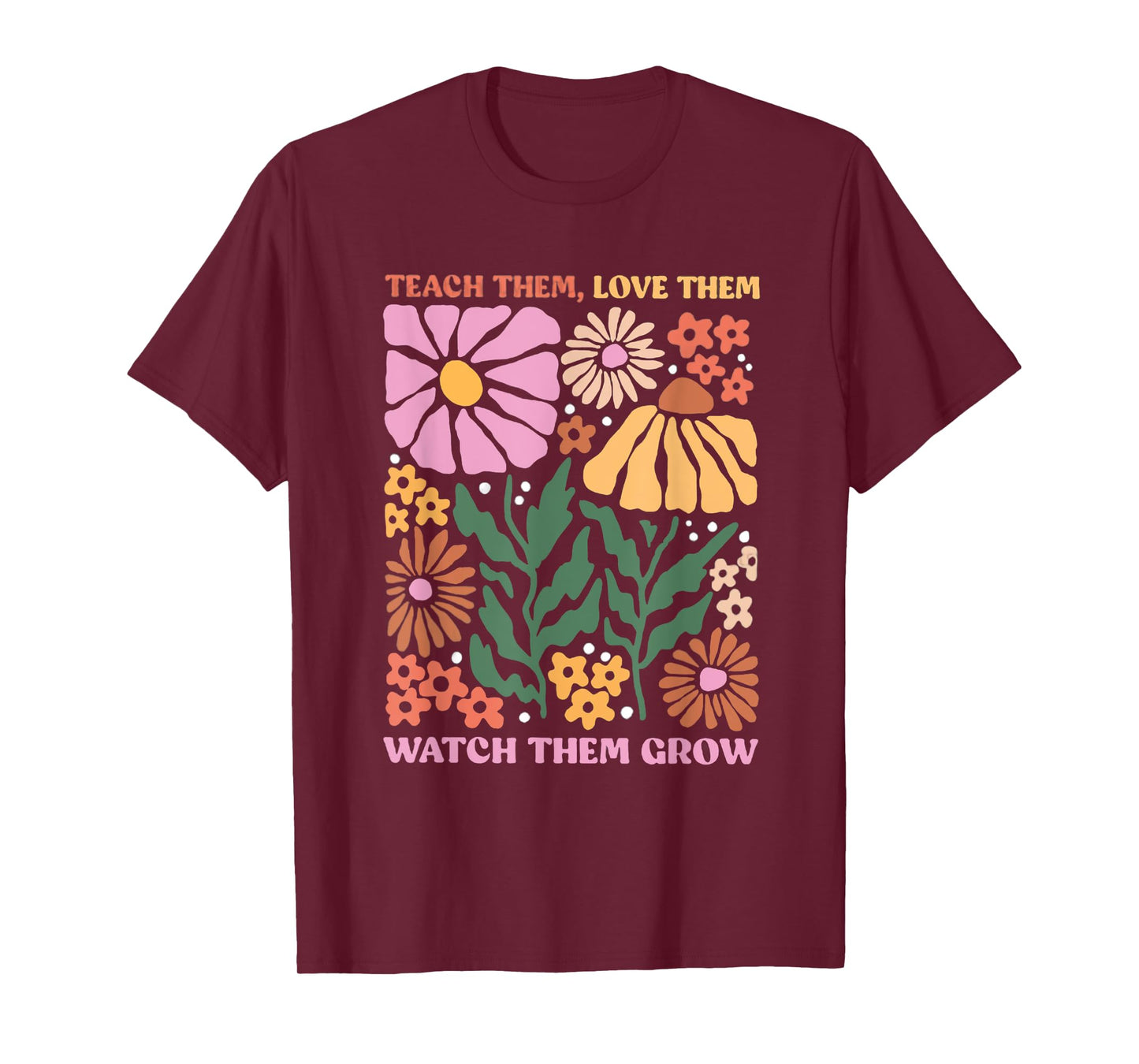 Retro Teacher Flowers Teach Them Love Them Watch Them Grow Men Women Kids T-Shirt