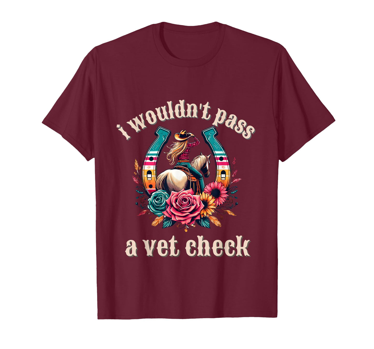 I wouldn't pass a Vet Check Cowgirl T-Shirt