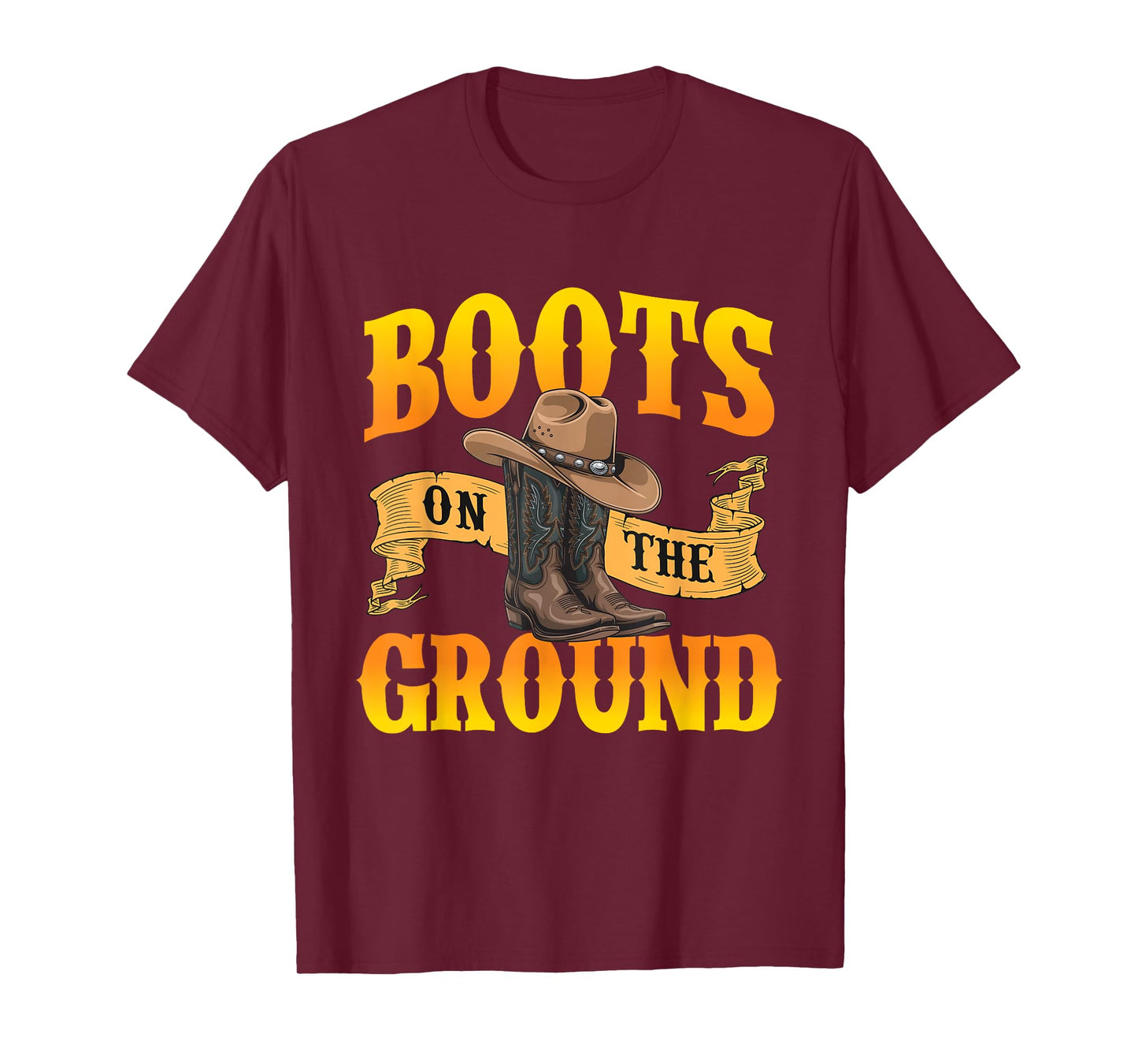 Boots On The Ground - Cowboy Western Cowpoke Rancher T-Shirt