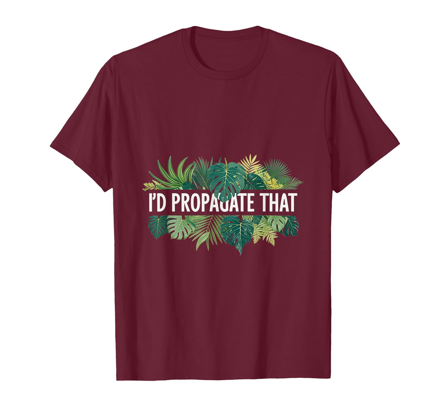 I'd Propagate That Plant Lover Gardening Horticulture T-Shirt