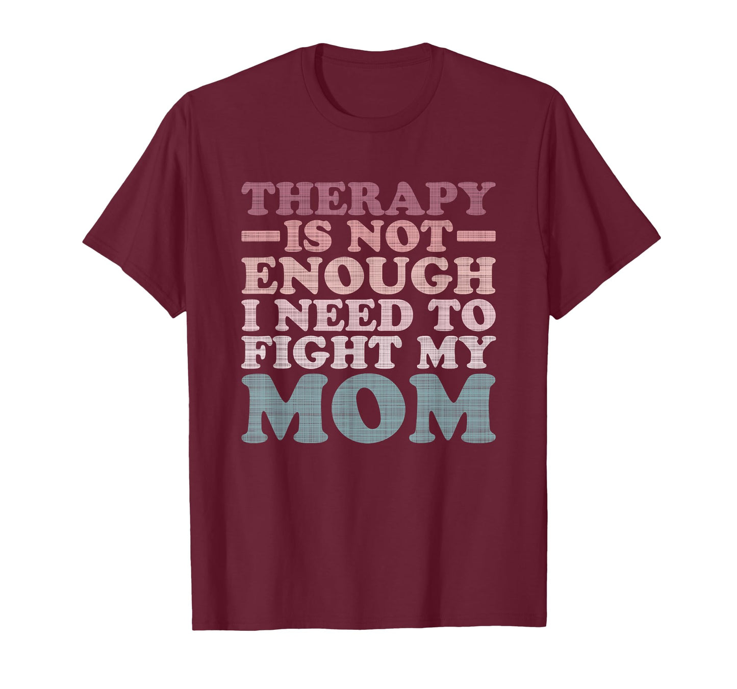 Therapy Is Not Enough I Need To Fight My Mom T-Shirt