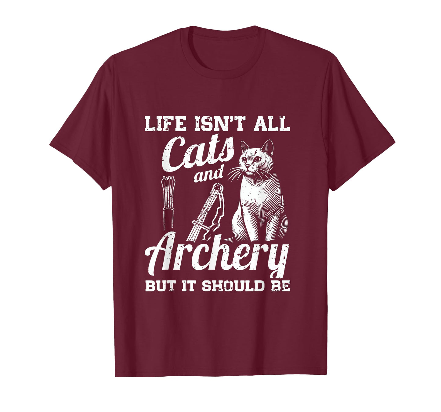 Life Isn't All Cats And Archery But It Should Be T-Shirt
