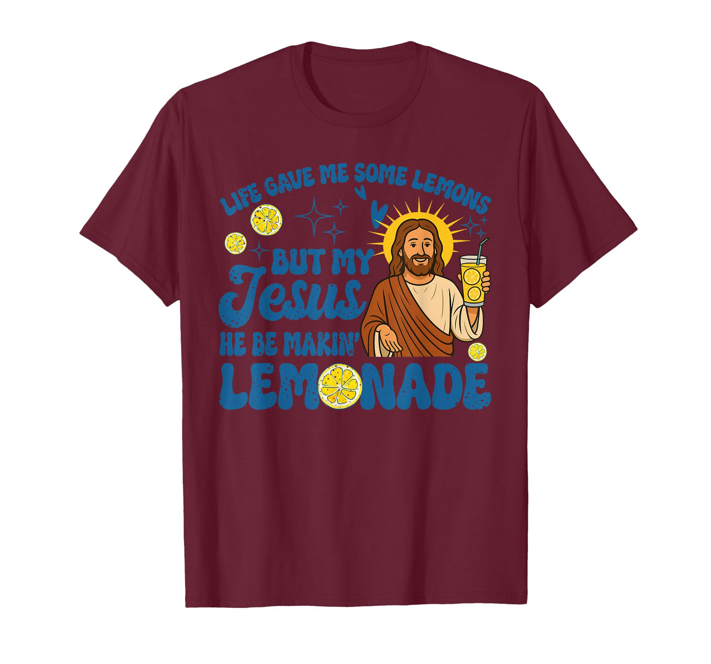 Life Gave Me Some Lemons But My Jesus He Be Making Lemonade T-Shirt