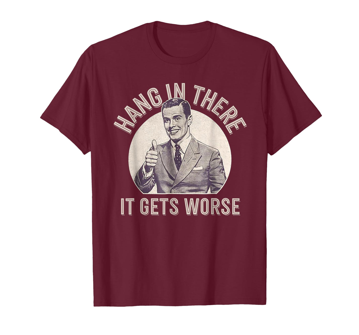 Funny Vintage Hang In There It Gets Worse Sarcastic Humor T-Shirt