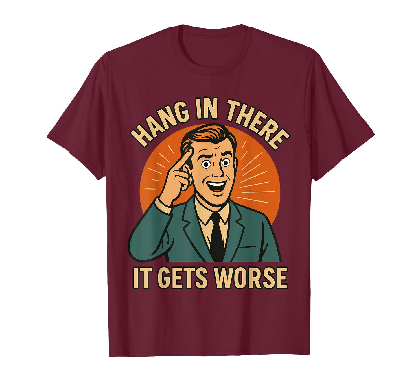 Hang in There It Gets Worse Shirt for Men, Funny T-Shirt