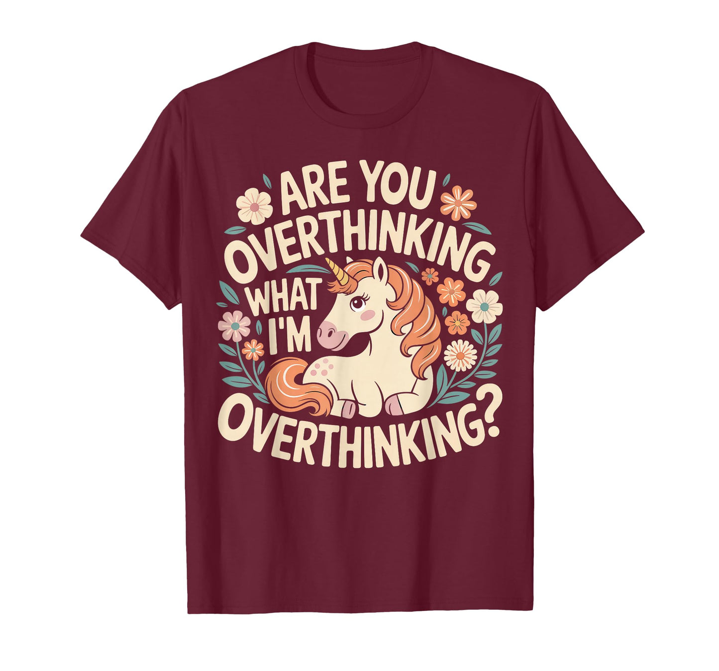 are You Overthinking What I'm Overthink Horse Unicorn T-Shirt