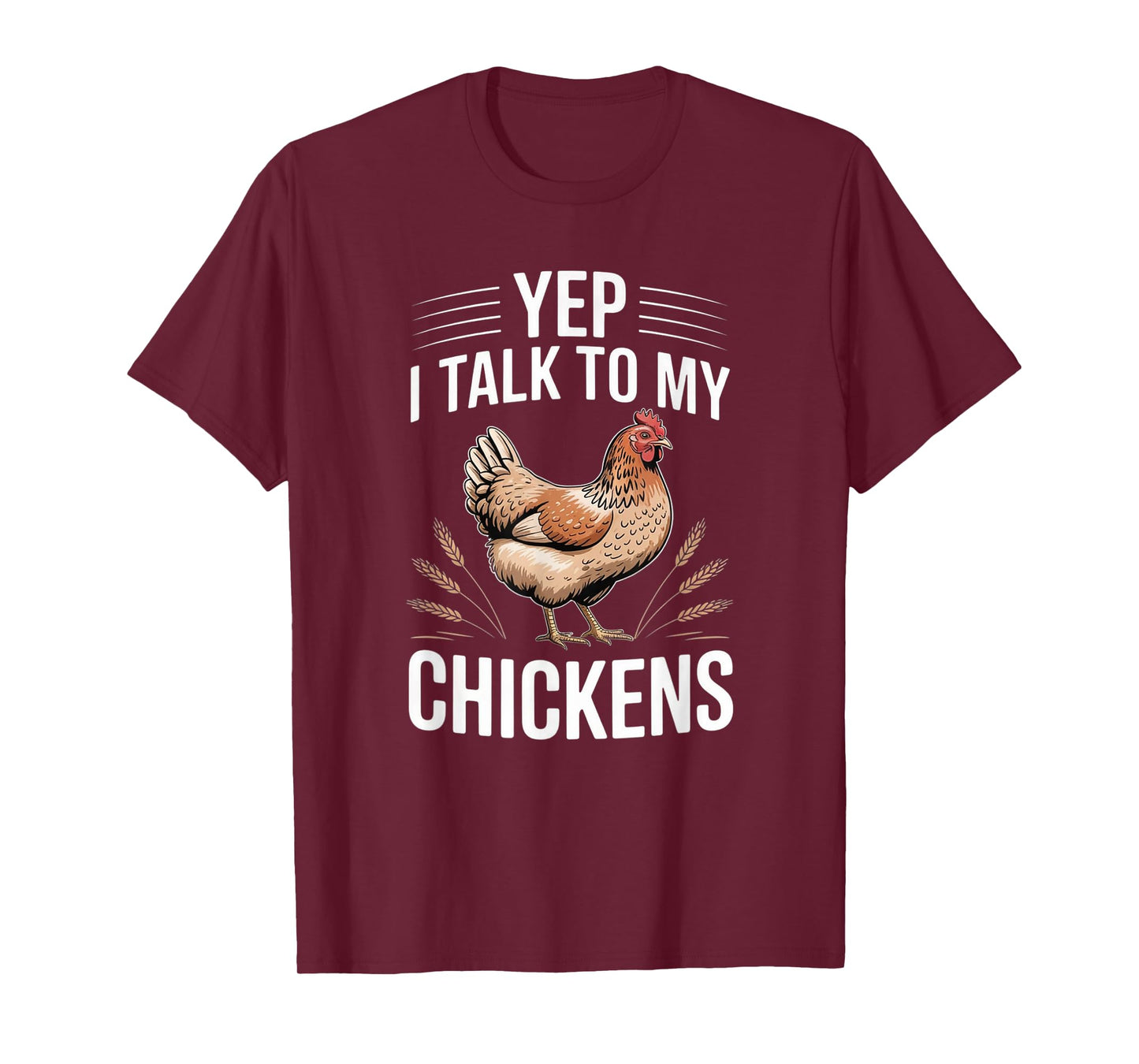 Yep, I Talk to My Chickens Funny Backyard Chicken Humor Farm T-Shirt