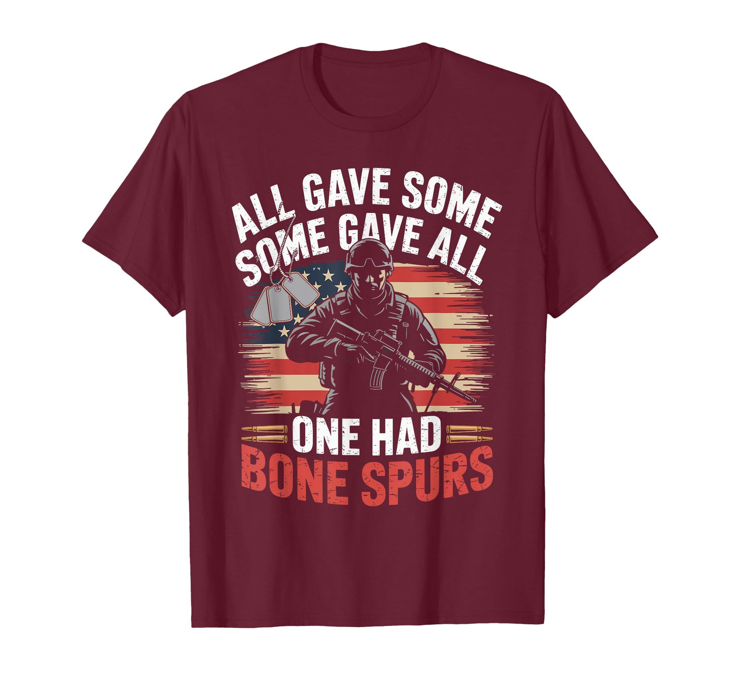 All Gave Some Some Gave All One Had Bone Spurs Army Veteran T-Shirt