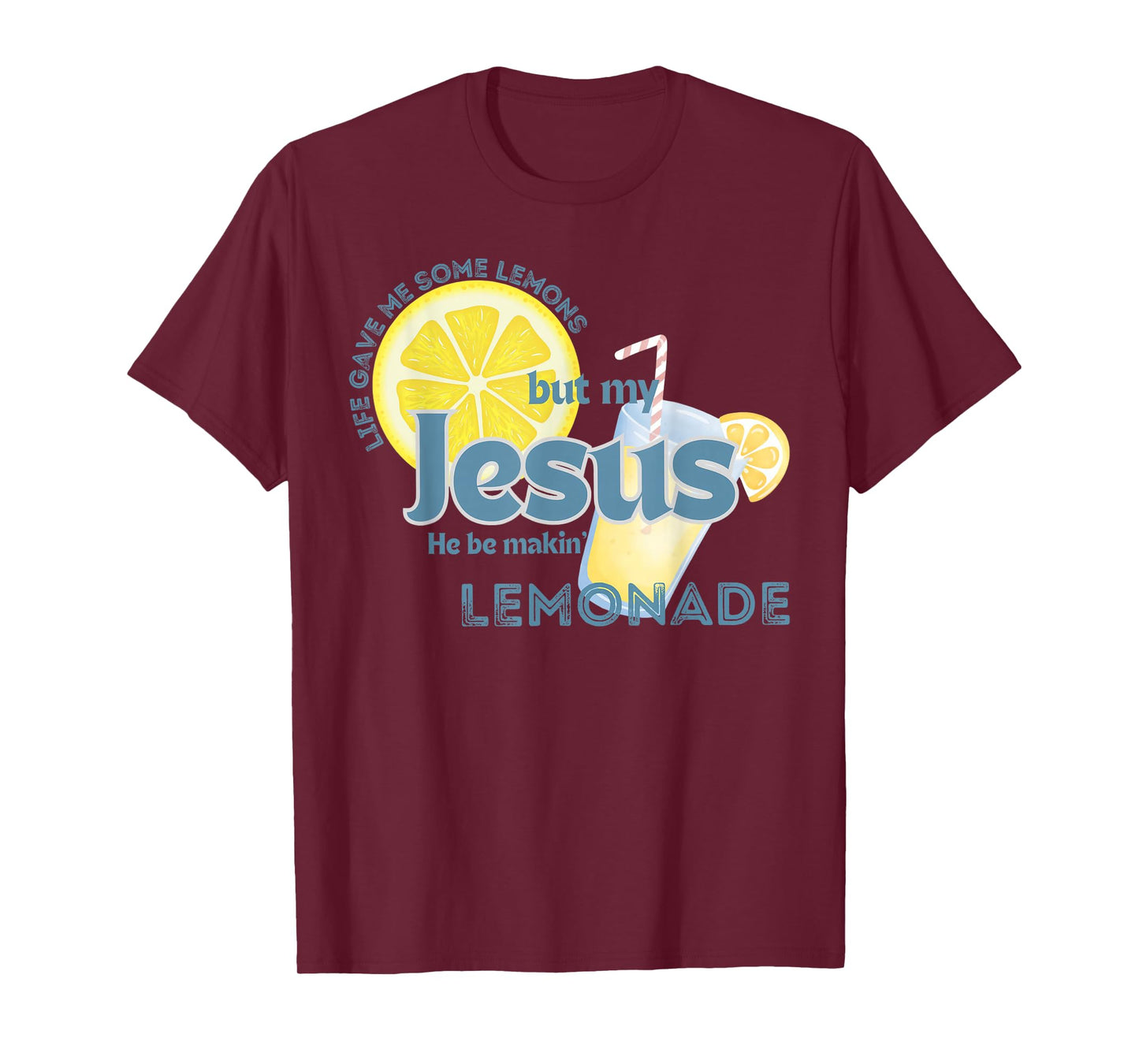 Life Gave Me Some Lemons But My Jesus He Be Making Lemonade T-Shirt