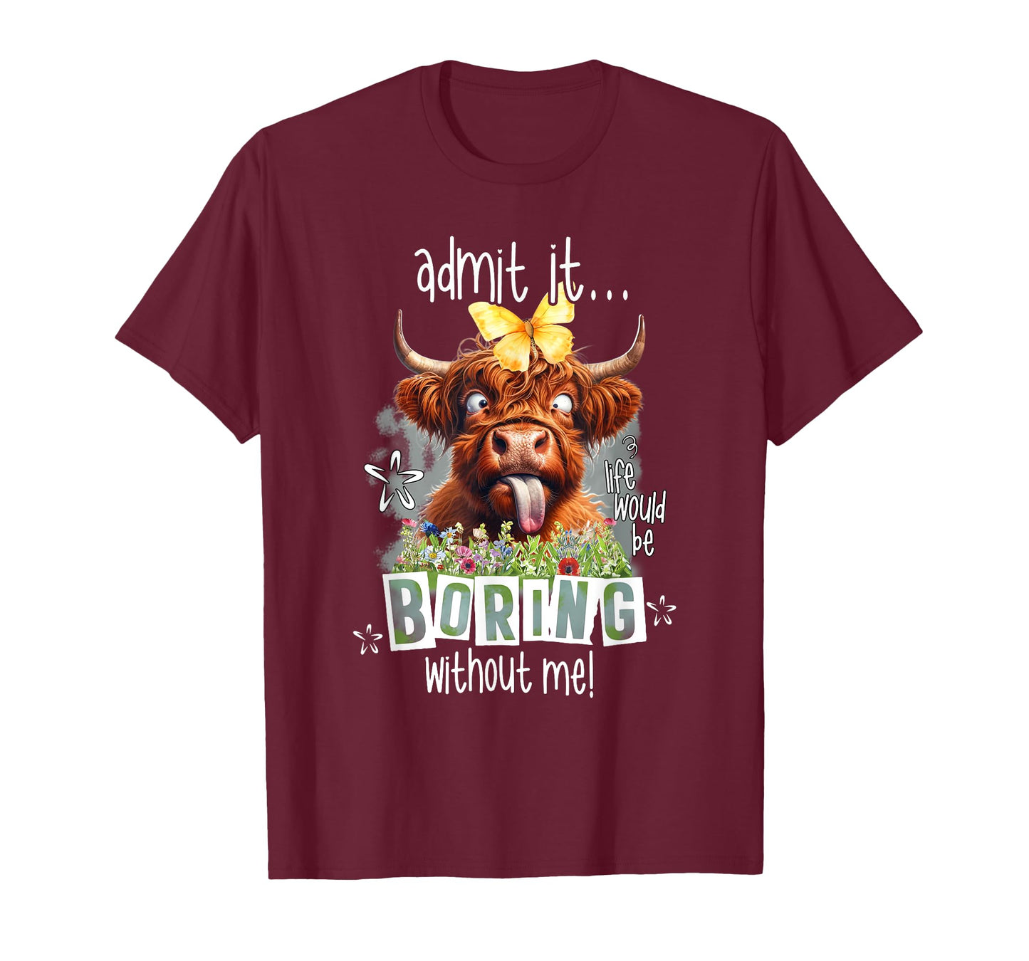 Admit It Life Would Be Boring Without Me Funny Highland Cow T-Shirt