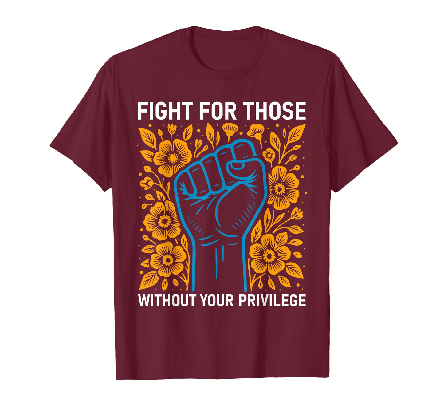 Fight For Those Without Your Privilege Fist Hand Anti Racism T-Shirt