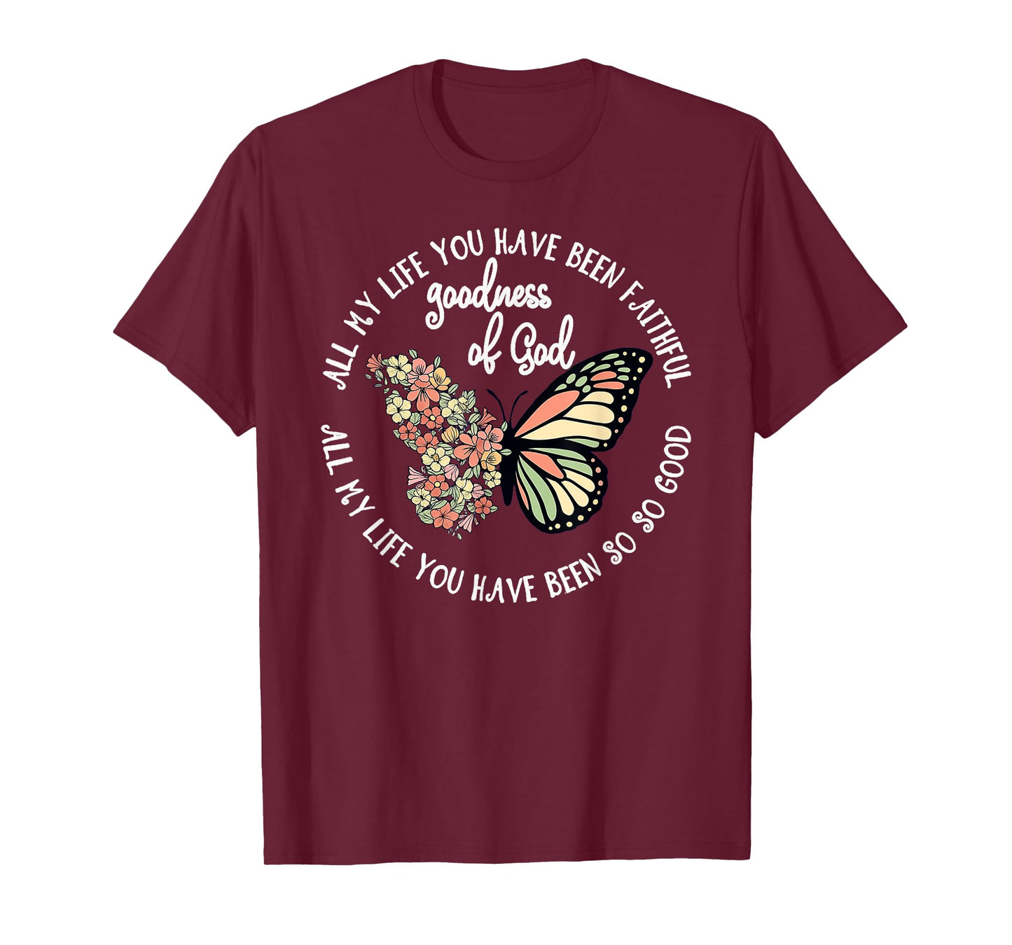 Goodness of God All My Life You Have Been Faithful Christian T-Shirt