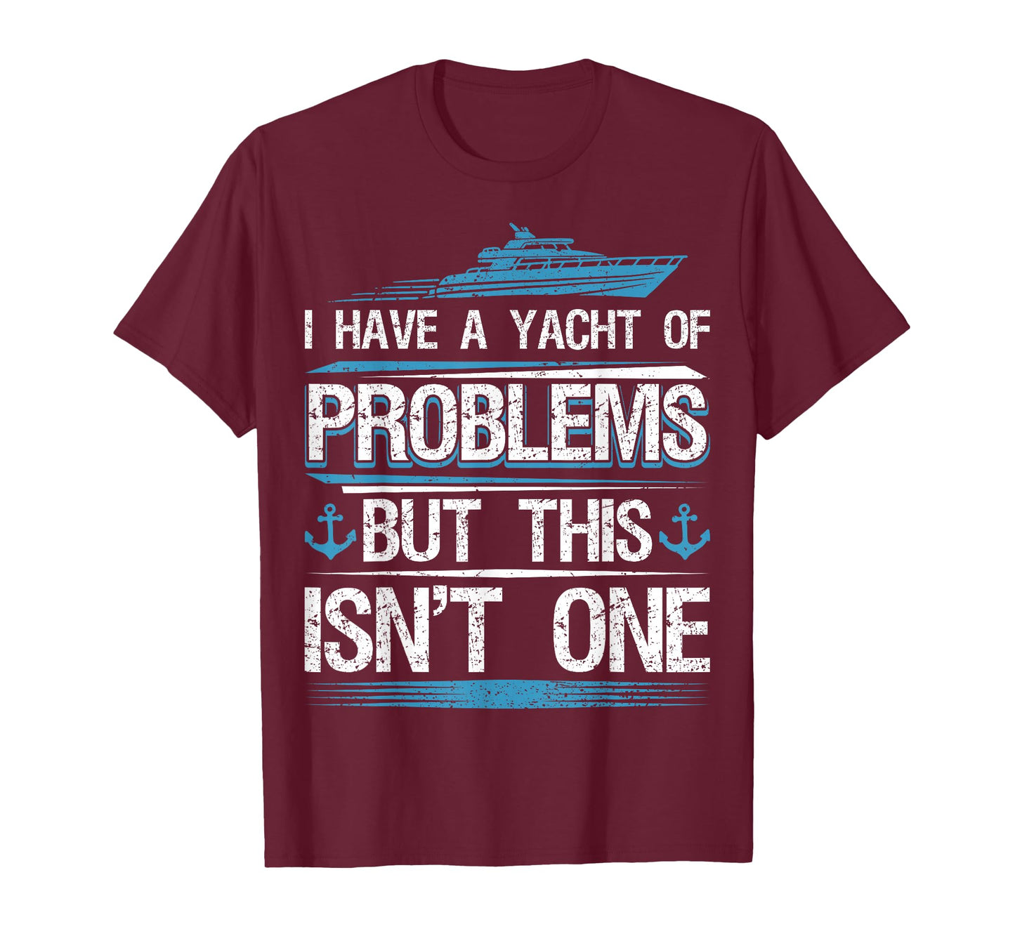 I Have Yacht of Problems Boating Sailing Boat Captain Sailor T-Shirt