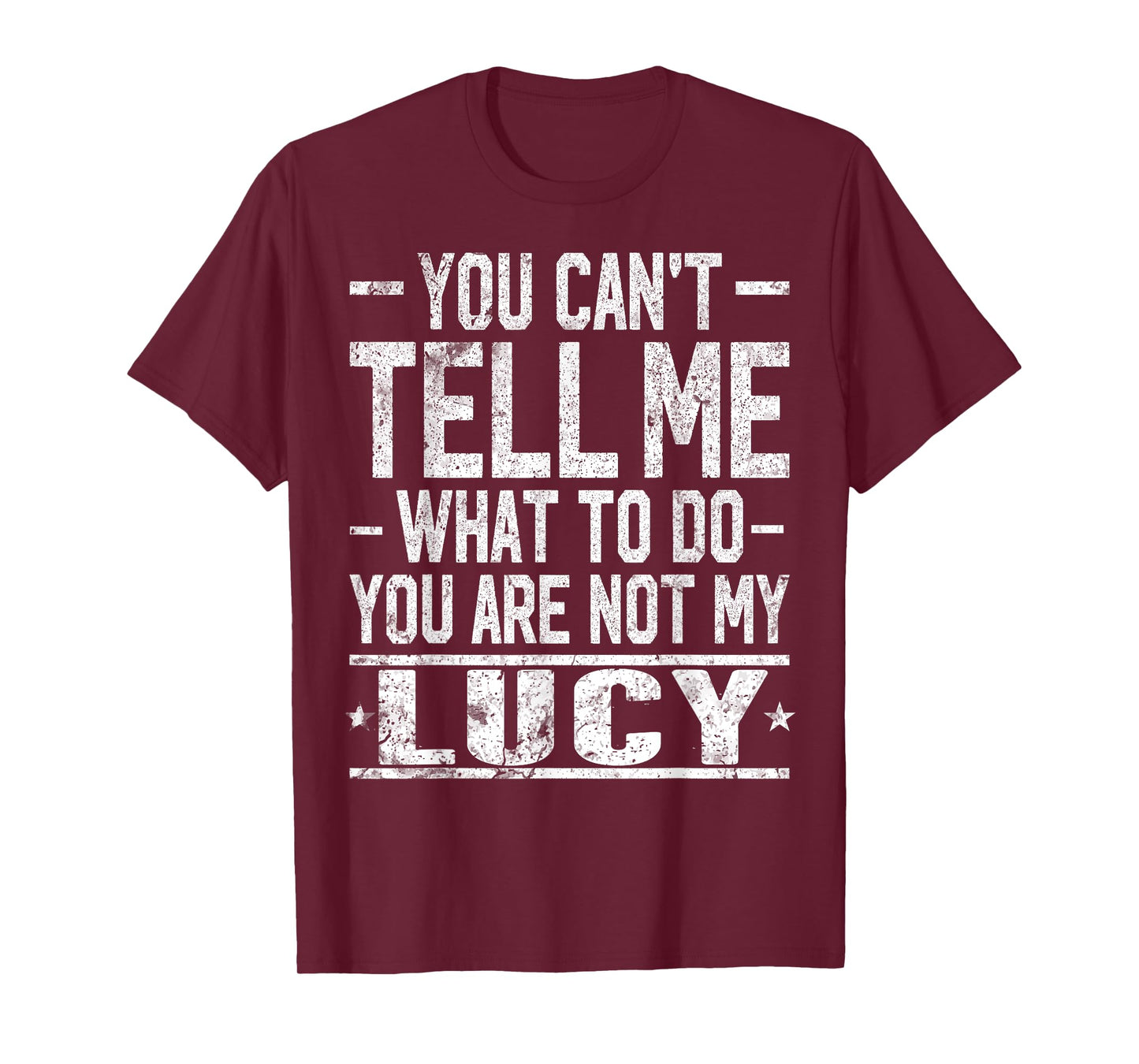 You Can't Tell Me What to Do You are Not My Lucy T-Shirt