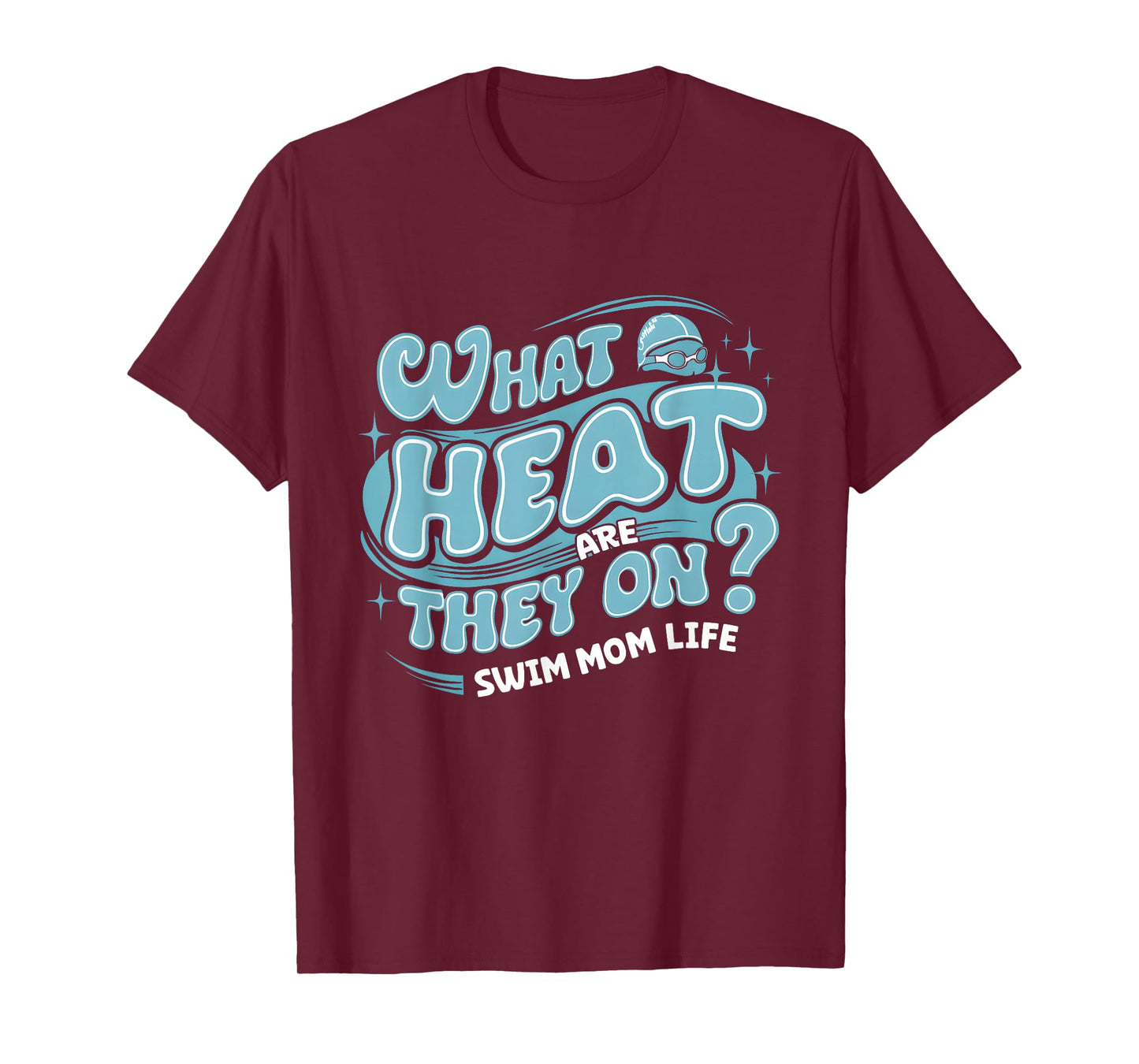 What Heat Are They on Swim Mom Life Swimmer Parent Swimming T-Shirt