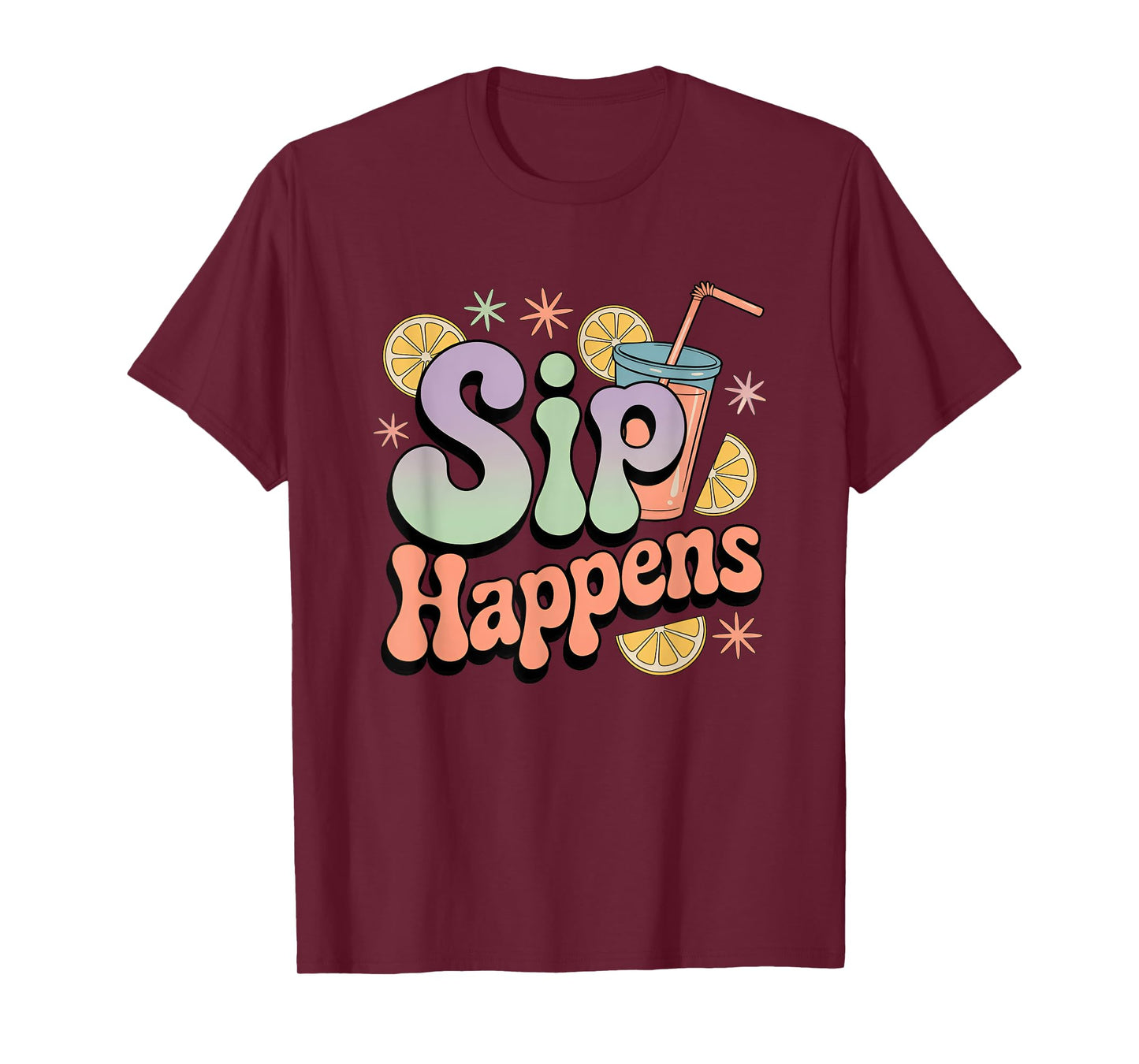 Sip Happens Funny Colorful Drink Humor T-Shirt