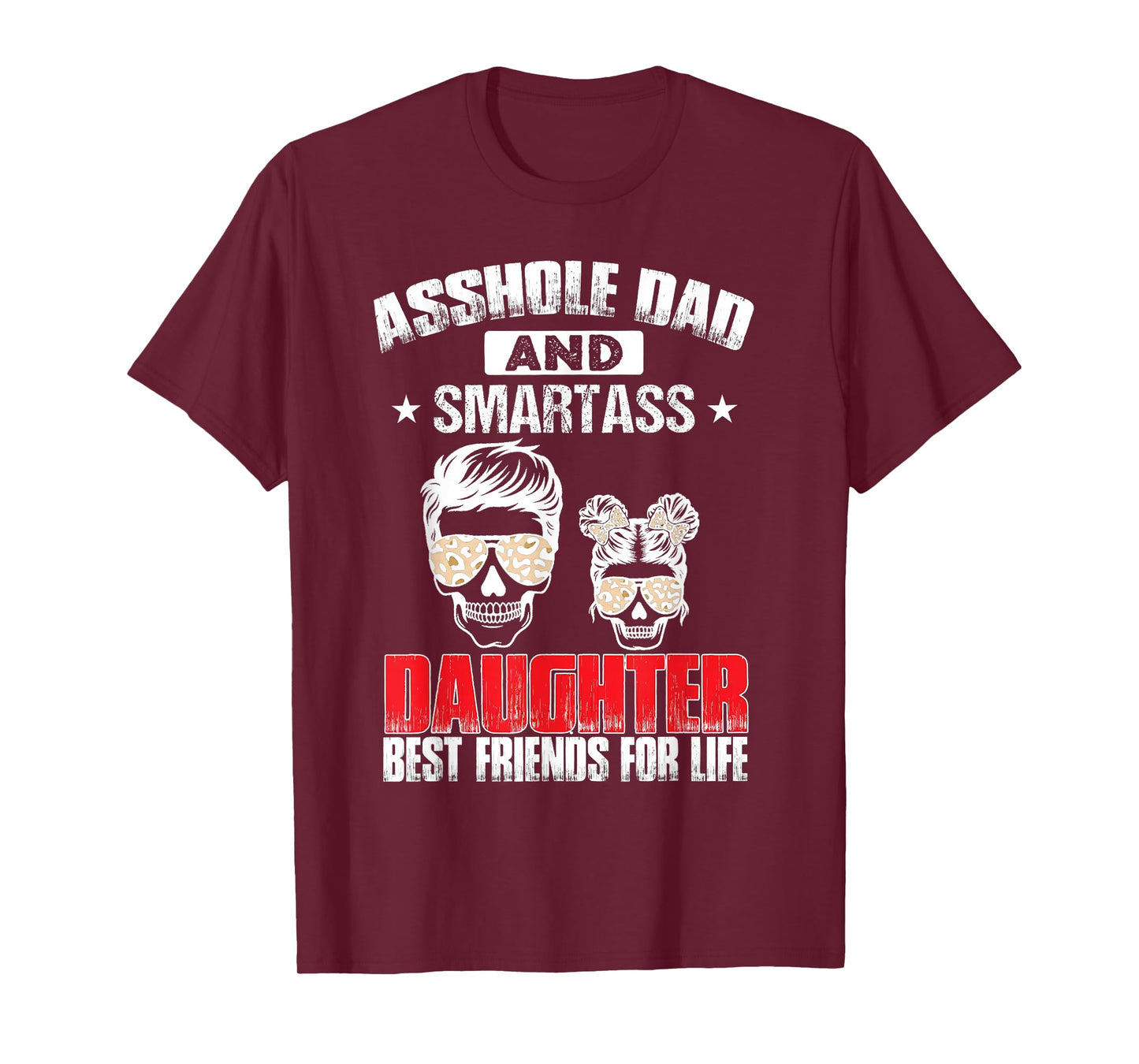 Asshole Dad And Smartass Daughter Best Friend For Life T-Shirt