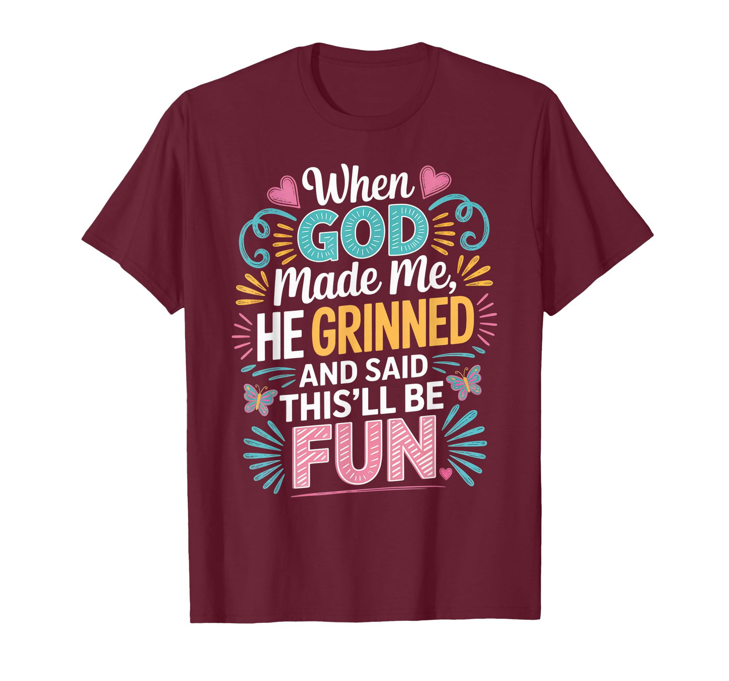 When God Made Me He Grinned Said This'll Be Fun Sarcastic T-Shirt
